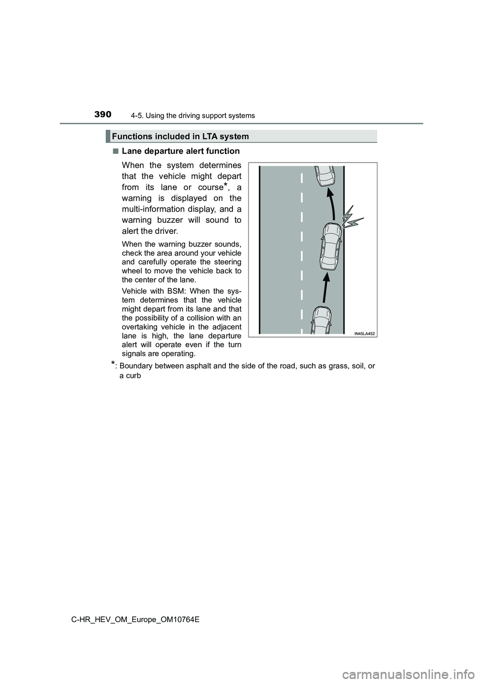 TOYOTA C-HR 2023  Owners Manual 3904-5. Using the driving support systems
C-HR_HEV_OM_Europe_OM10764E 
■Lane departure alert function 
When  the  system  determines 
that  the  vehicle  might  depart 
from its lane or course*,  a 