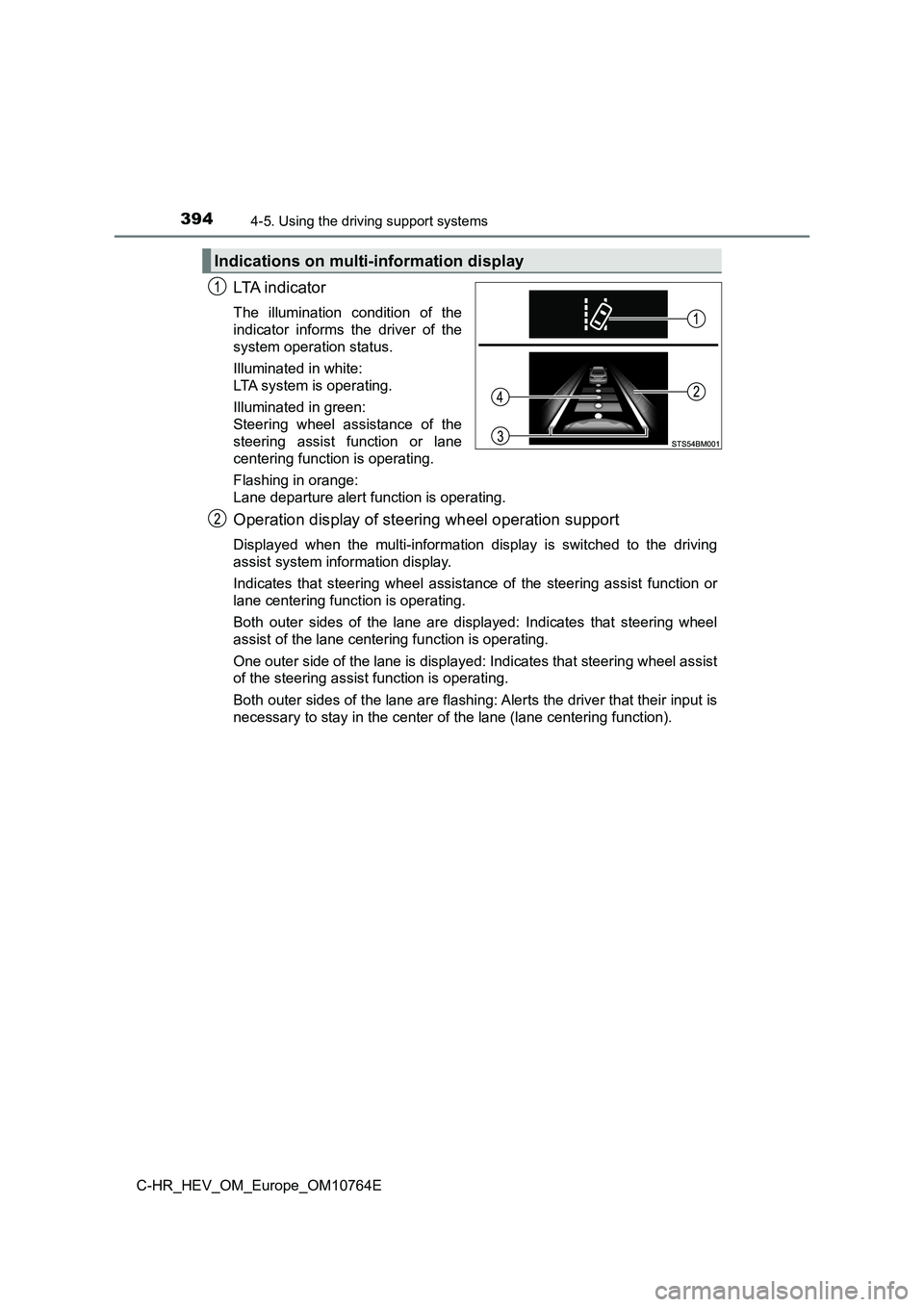 TOYOTA C-HR 2023  Owners Manual 3944-5. Using the driving support systems
C-HR_HEV_OM_Europe_OM10764E
LTA  i n d i c a t o r
The  illumination  condition  of  the 
indicator  informs  the  driver  of  the 
system operation status. 
