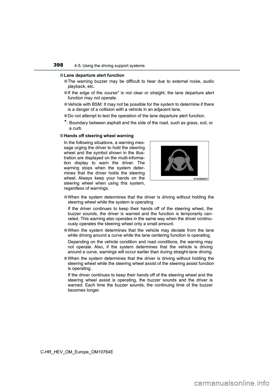 TOYOTA C-HR 2023  Owners Manual 3984-5. Using the driving support systems
C-HR_HEV_OM_Europe_OM10764E 
■ Lane departure alert function 
● The  warning  buzzer  may  be  difficult  to  hear  due  to  external  noise,  audio 
play
