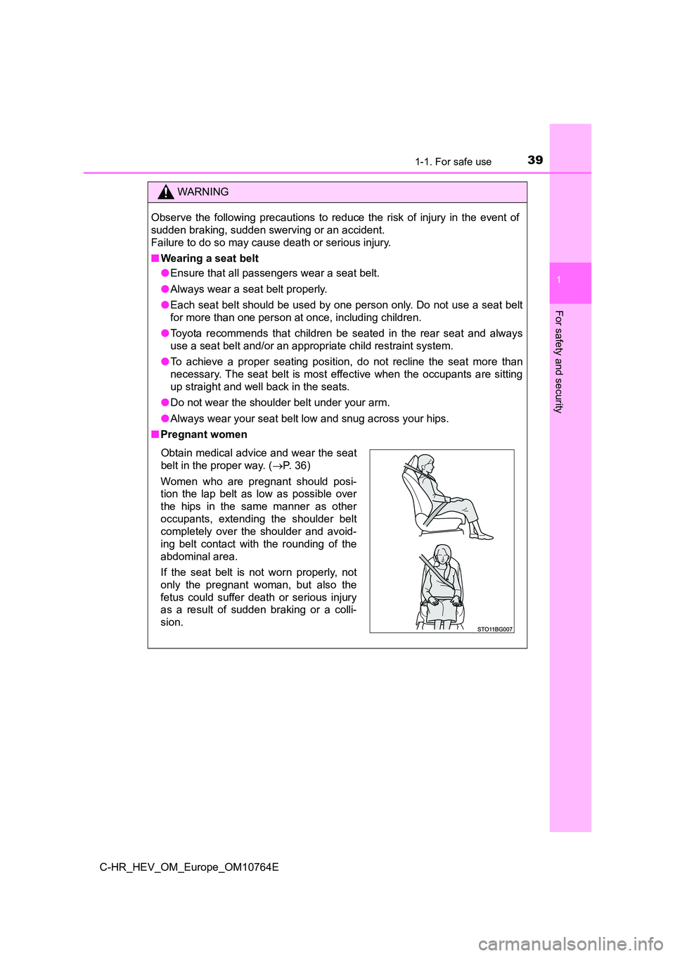 TOYOTA C-HR 2023  Owners Manual 391-1. For safe use
1
For safety and security
C-HR_HEV_OM_Europe_OM10764E
WARNING
Observe  the  following  precautions  to  reduce  the  risk  of  injury in  the  event  of 
sudden braking, sudden swe