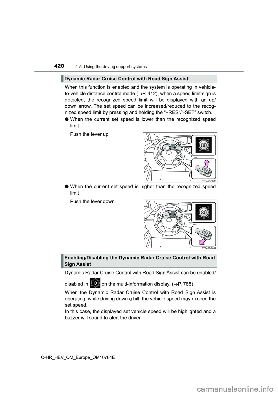 TOYOTA C-HR 2023  Owners Manual 4204-5. Using the driving support systems
C-HR_HEV_OM_Europe_OM10764E
When this function is enabled and the system is operating in vehicle- 
to-vehicle distance control mode (P. 412), when a speed 