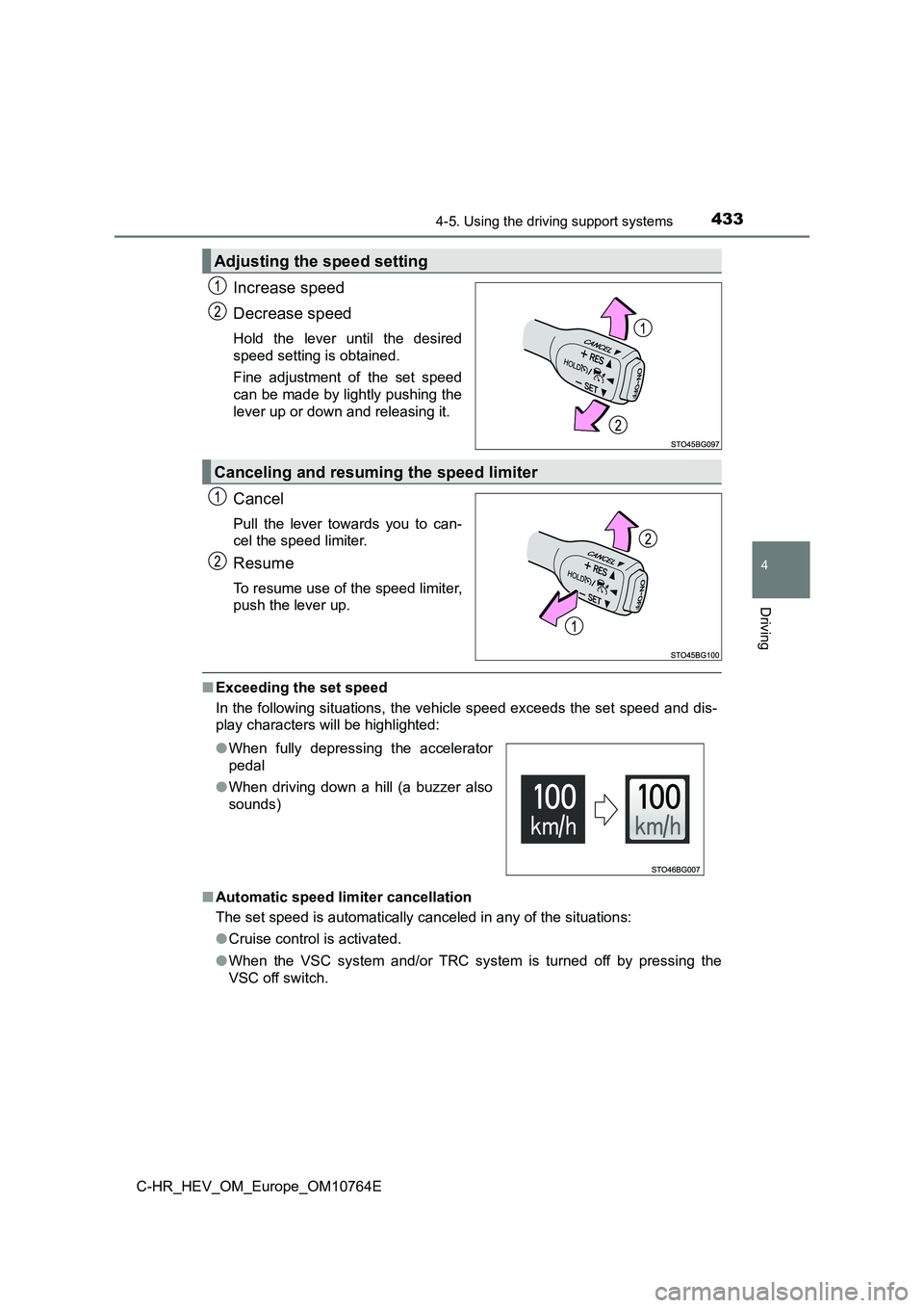 TOYOTA C-HR 2023  Owners Manual 4334-5. Using the driving support systems
4
Driving
C-HR_HEV_OM_Europe_OM10764E
Increase speed 
Decrease speed
Hold  the  lever  until  the  desired 
speed setting is obtained. 
Fine  adjustment  of  