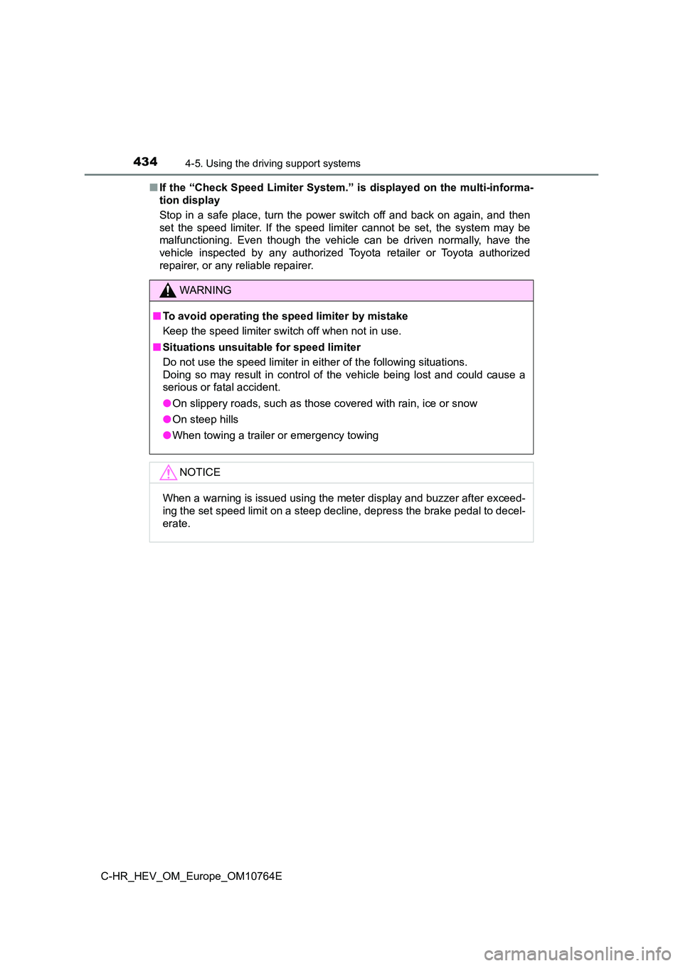TOYOTA C-HR 2023  Owners Manual 4344-5. Using the driving support systems
C-HR_HEV_OM_Europe_OM10764E 
■ If the “Check Speed Limiter System.” is displayed on the multi-informa- 
tion display 
Stop  in  a  safe  place,  turn  t