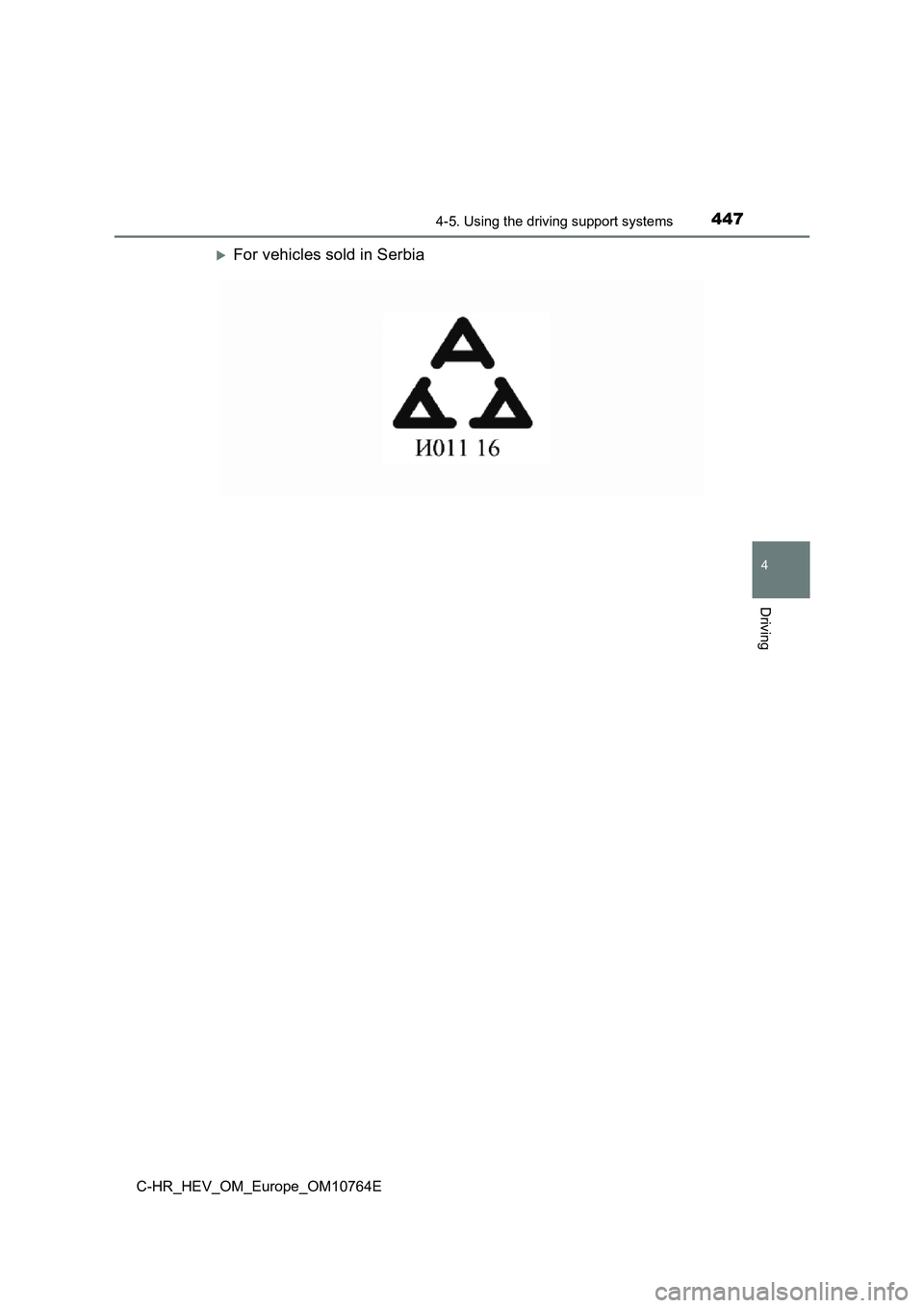 TOYOTA C-HR 2023  Owners Manual 4474-5. Using the driving support systems
4
Driving
C-HR_HEV_OM_Europe_OM10764E
For vehicles sold in Serbia 