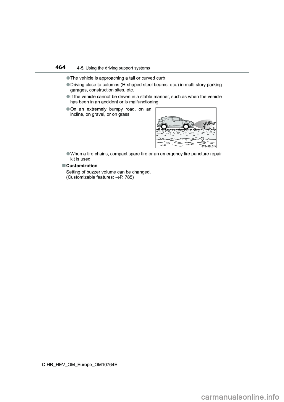 TOYOTA C-HR 2023  Owners Manual 4644-5. Using the driving support systems
C-HR_HEV_OM_Europe_OM10764E 
● The vehicle is approaching a tall or curved curb 
● Driving close to columns (H-shaped steel beams, etc.) in multi-story pa