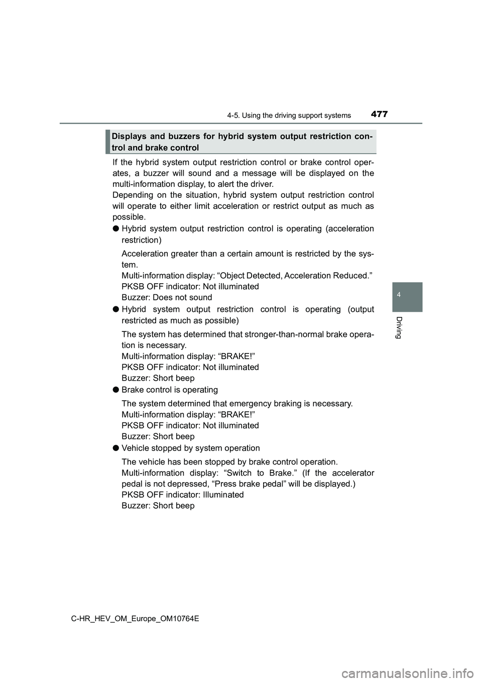 TOYOTA C-HR 2023  Owners Manual 4774-5. Using the driving support systems
4
Driving
C-HR_HEV_OM_Europe_OM10764E
If  the  hybrid  system  output  restriction  control  or  brake  control  oper- 
ates,  a  buzzer  will  sound  and  a 