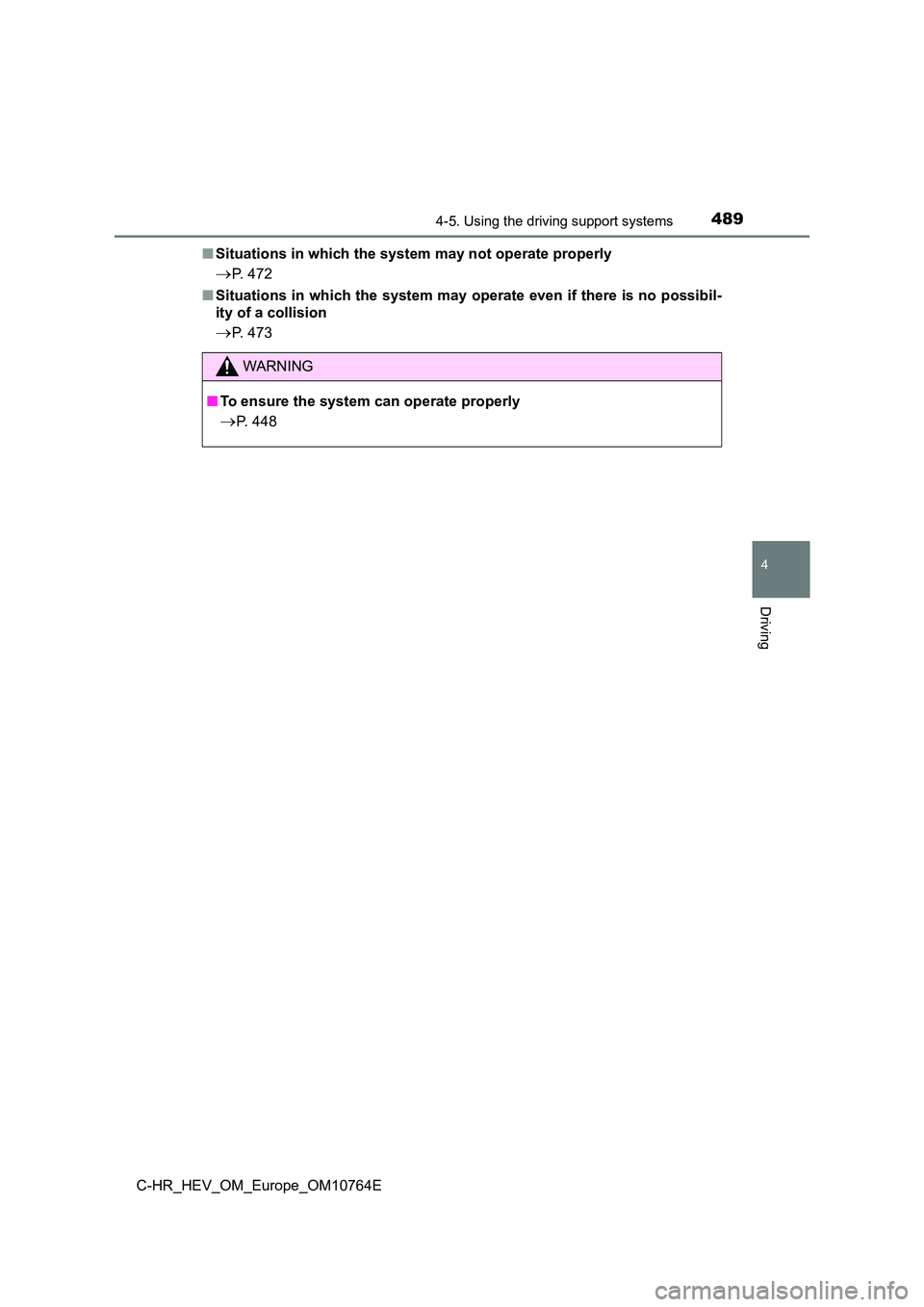 TOYOTA C-HR 2023  Owners Manual 4894-5. Using the driving support systems
4
Driving
C-HR_HEV_OM_Europe_OM10764E 
■ Situations in which the system may not operate properly
P. 472 
■ Situations in which the system may operate e