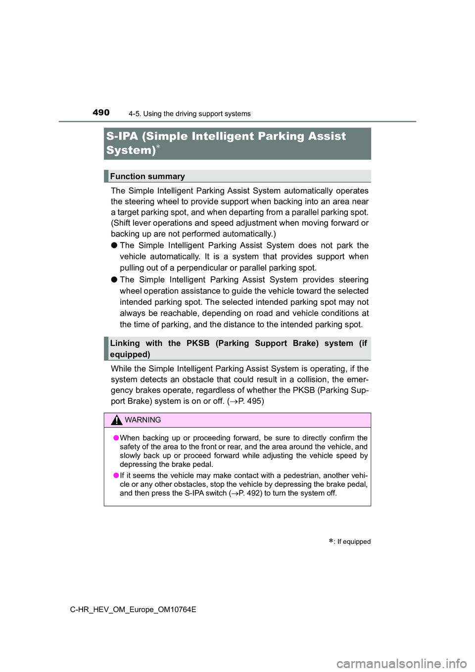 TOYOTA C-HR 2023 Owners Manual 4904-5. Using the driving support systems
C-HR_HEV_OM_Europe_OM10764E
S-IPA (Simple Intelligent Parking Assist
System)
The Simple Intelligent Parking Assist System automatically oper ates
TOYOTA C-HR 2023 Owners Manual 4904-5. Using the driving support systems
C-HR_HEV_OM_Europe_OM10764E
S-IPA (Simple Intelligent Parking Assist
System)
The Simple Intelligent Parking Assist System automatically oper ates