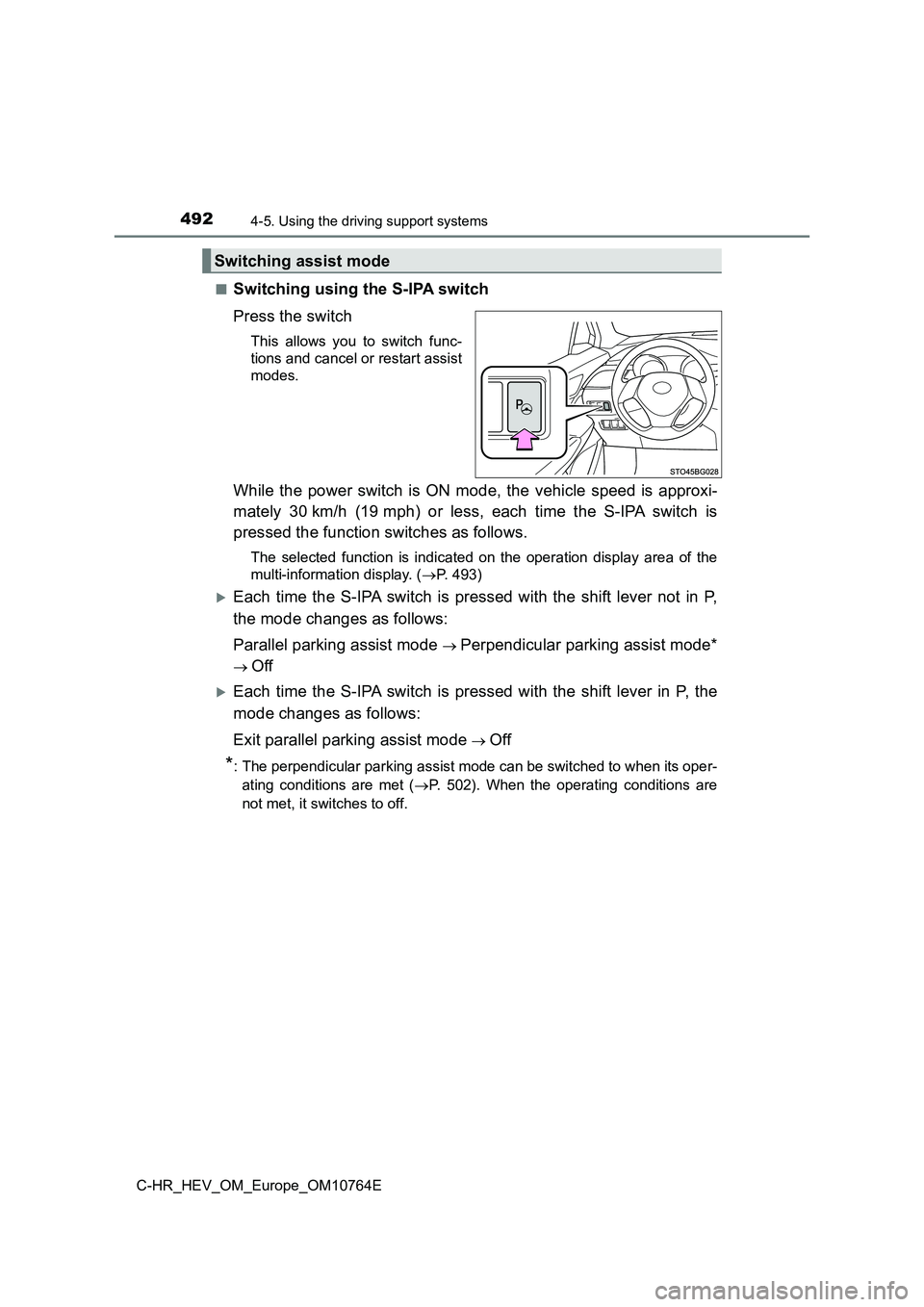 TOYOTA C-HR 2023  Owners Manual 4924-5. Using the driving support systems
C-HR_HEV_OM_Europe_OM10764E 
■Switching using the S-IPA switch 
Press the switch
This  allows  you  to  switch  func- 
tions and cancel or restart assist 
m