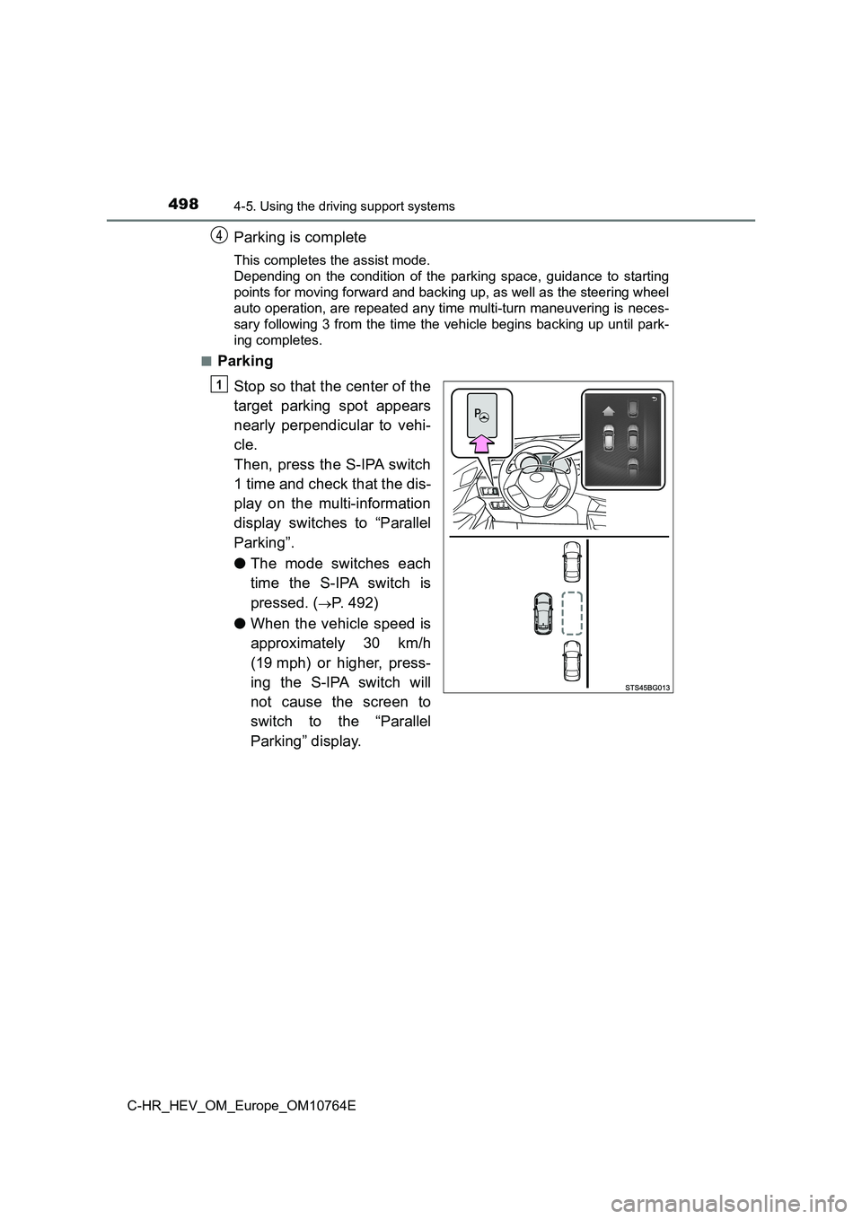 TOYOTA C-HR 2023  Owners Manual 4984-5. Using the driving support systems
C-HR_HEV_OM_Europe_OM10764E
Parking is complete
This completes the assist mode. 
Depending  on  the  condition  of  the  parking  space,  guidance  to  st art