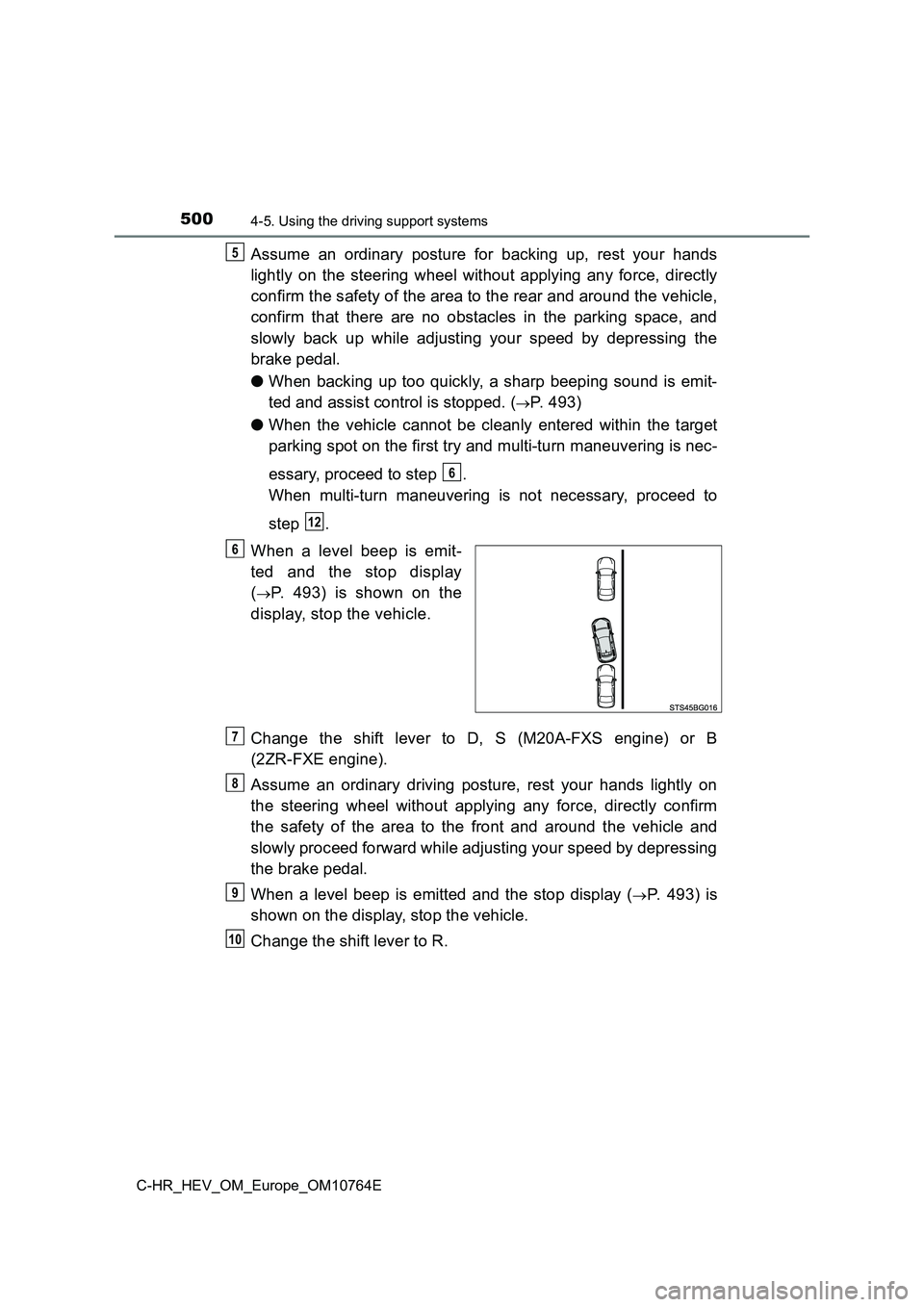 TOYOTA C-HR 2023  Owners Manual 5004-5. Using the driving support systems
C-HR_HEV_OM_Europe_OM10764E
Assume  an  ordinary  posture  for  backing  up,  rest  your  hands 
lightly  on  the  steering  wheel  without  applying  any  fo