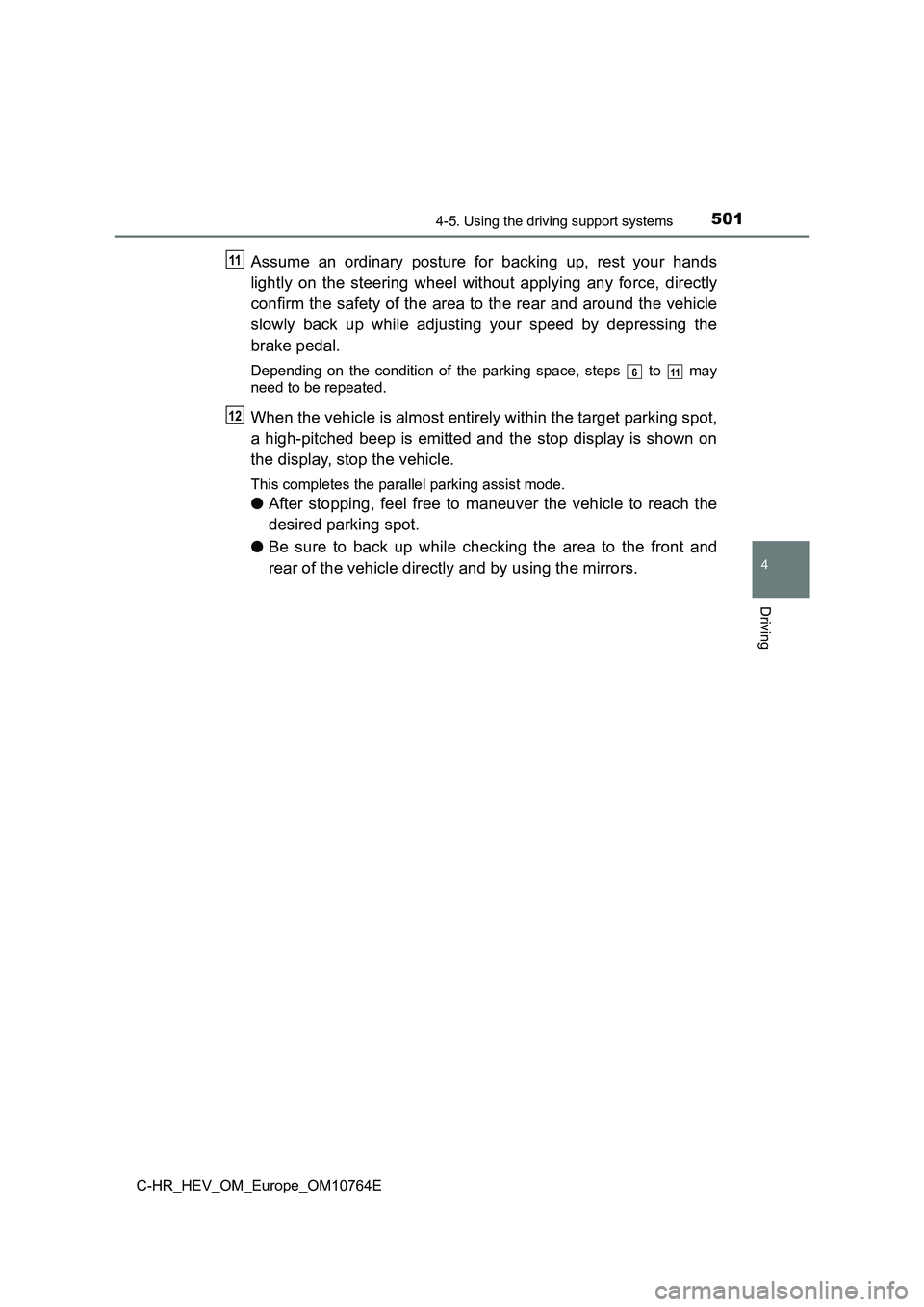 TOYOTA C-HR 2023  Owners Manual 5014-5. Using the driving support systems
4
Driving
C-HR_HEV_OM_Europe_OM10764E
Assume  an  ordinary  posture  for  backing  up,  rest  your  hands 
lightly  on  the  steering  wheel  without  applyin