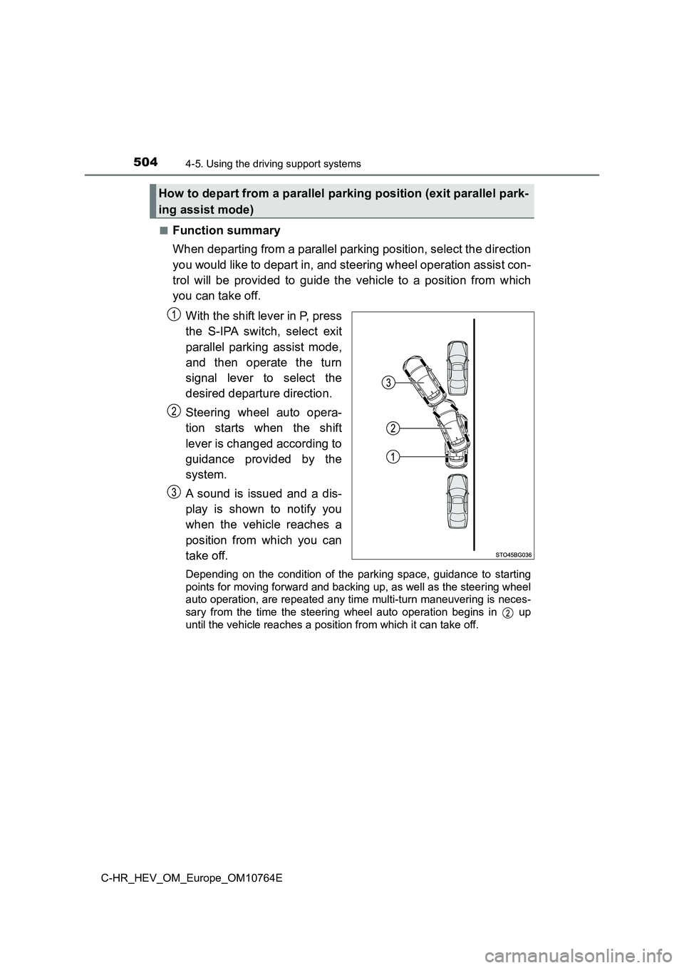 TOYOTA C-HR 2023  Owners Manual 5044-5. Using the driving support systems
C-HR_HEV_OM_Europe_OM10764E 
■Function summary 
When departing from a parallel parking position, select the dir ection 
you would like to depart in, and ste
