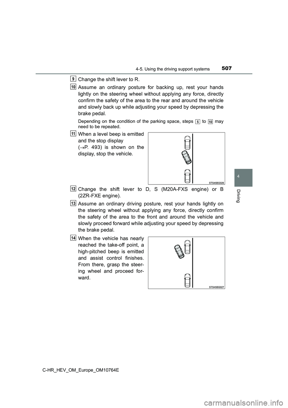 TOYOTA C-HR 2023  Owners Manual 5074-5. Using the driving support systems
4
Driving
C-HR_HEV_OM_Europe_OM10764E
Change the shift lever to R. 
Assume  an  ordinary  posture  for  backing  up,  rest  your  hands 
lightly  on  the  ste