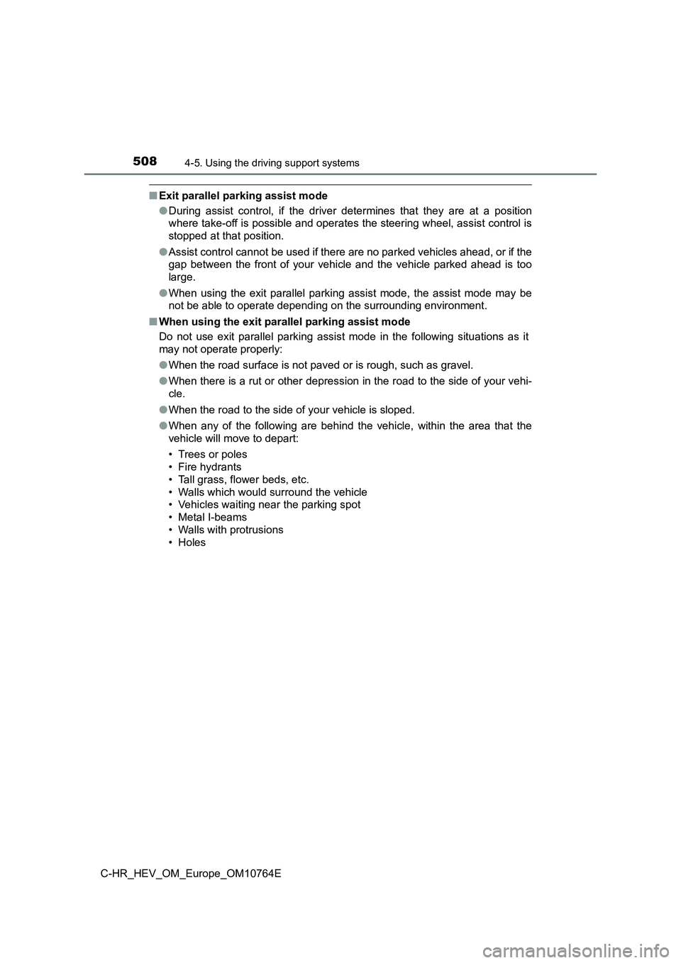 TOYOTA C-HR 2023  Owners Manual 5084-5. Using the driving support systems
C-HR_HEV_OM_Europe_OM10764E
■Exit parallel parking assist mode 
● During  assist  control,  if  the  driver  determines  that  they  are  at  a  position 