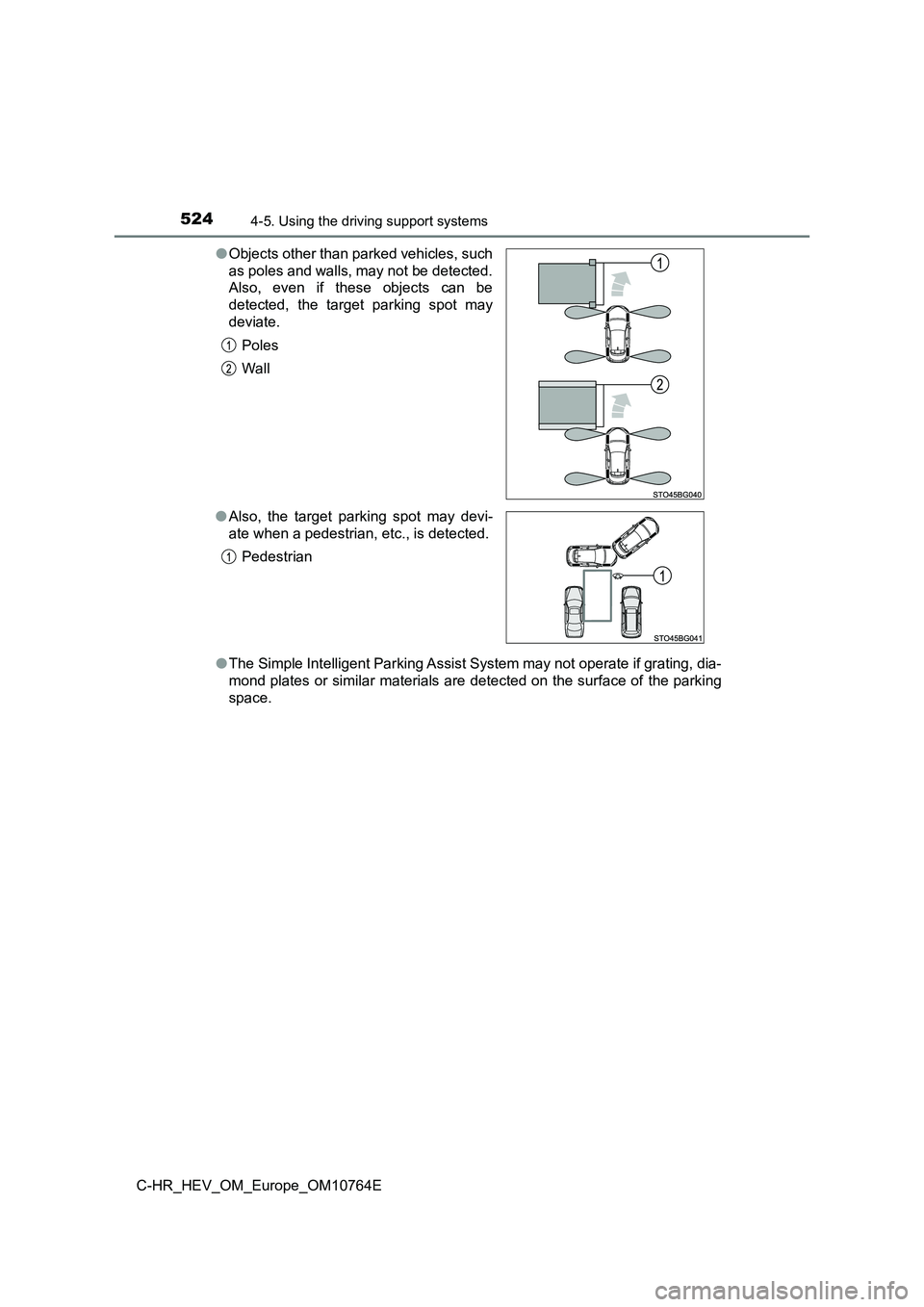 TOYOTA C-HR 2023  Owners Manual 5244-5. Using the driving support systems
C-HR_HEV_OM_Europe_OM10764E 
● The Simple Intelligent Parking Assist System may not operate if grating, dia- 
mond plates  or  similar  materials are detect