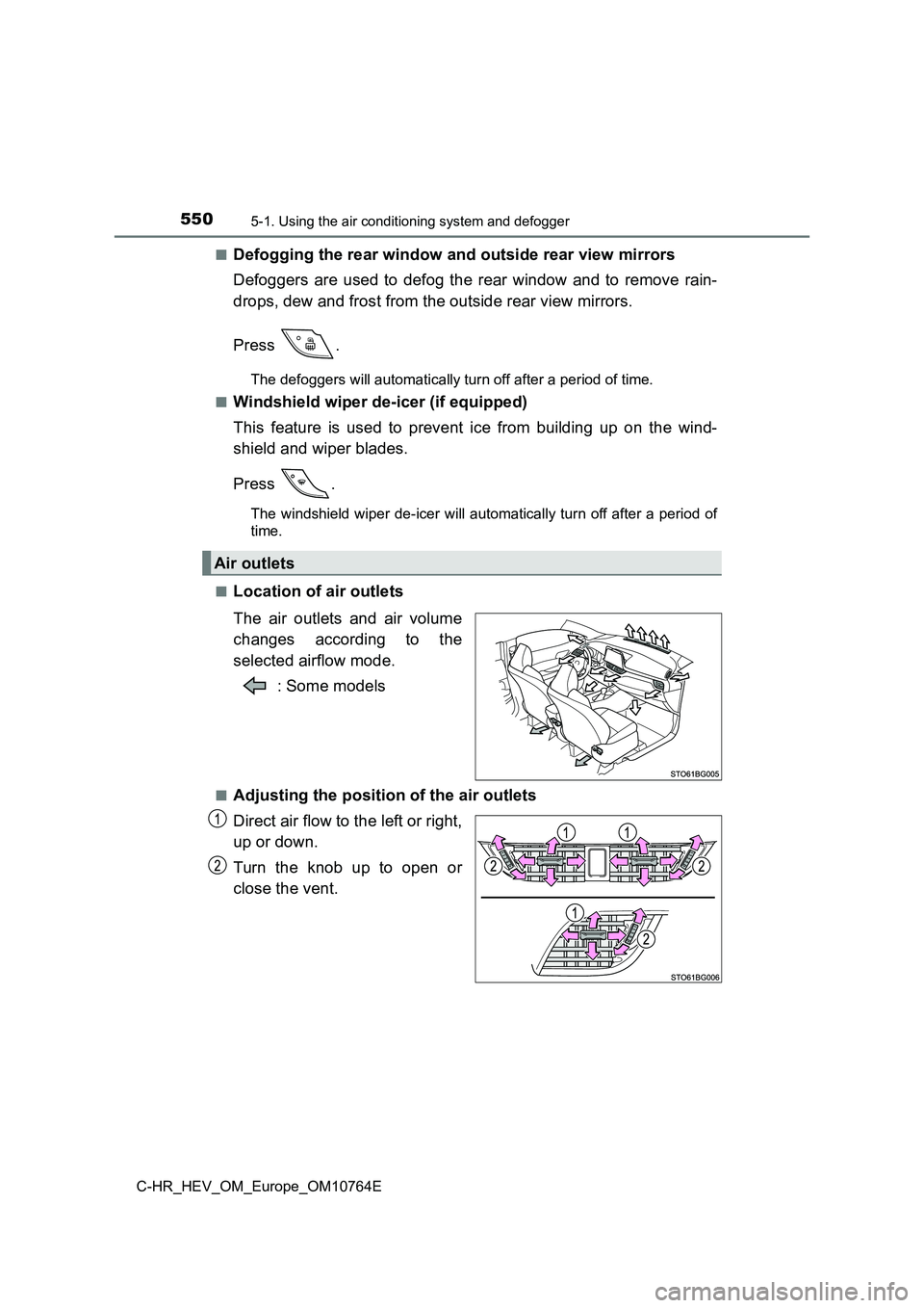 TOYOTA C-HR 2023  Owners Manual 5505-1. Using the air conditioning system and defogger
C-HR_HEV_OM_Europe_OM10764E 
■Defogging the rear window and outside rear view mirrors 
Defoggers  are  used  to  defog  the  rear  window  and 