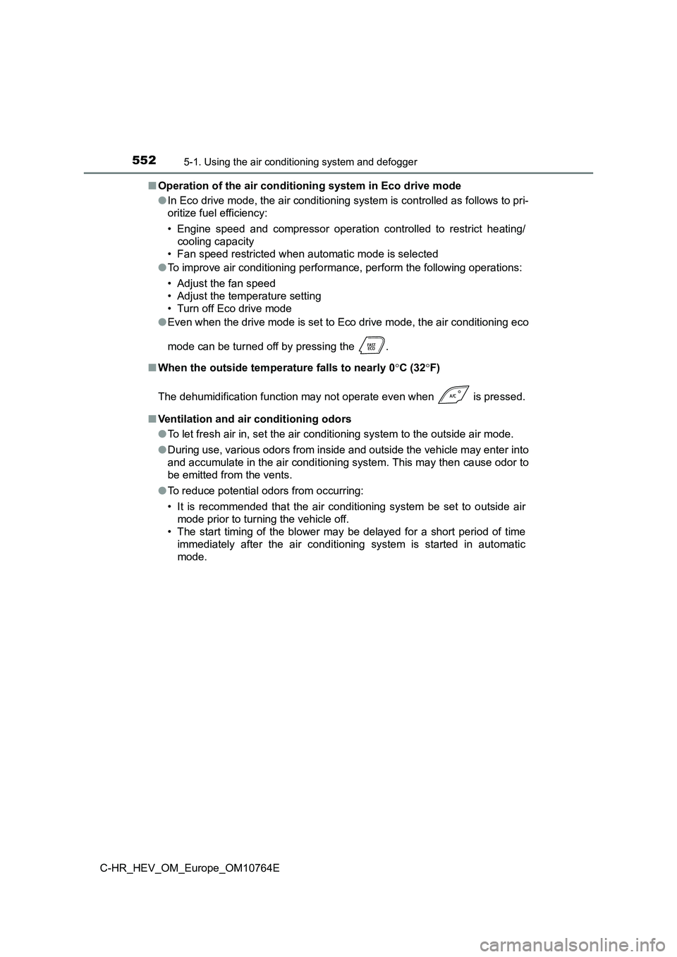 TOYOTA C-HR 2023  Owners Manual 5525-1. Using the air conditioning system and defogger
C-HR_HEV_OM_Europe_OM10764E 
■ Operation of the air conditioning system in Eco drive mode 
● In Eco drive mode, the air conditioning system i