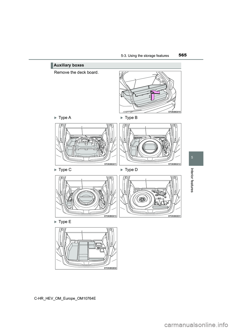 TOYOTA C-HR 2023  Owners Manual 5655-3. Using the storage features
C-HR_HEV_OM_Europe_OM10764E
5
Interior features
Remove the deck board.
Auxiliary boxes
Ty pe  AType B
Ty pe  CType D
Ty pe  E 