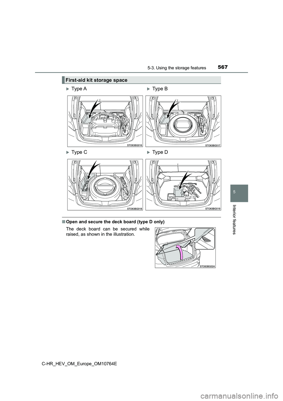 TOYOTA C-HR 2023  Owners Manual 5675-3. Using the storage features
C-HR_HEV_OM_Europe_OM10764E
5
Interior features
■Open and secure the deck board (type D only)
First-aid kit storage space
Ty pe  AType B
Ty pe  CType D
