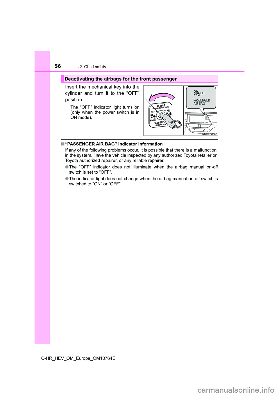 TOYOTA C-HR 2023  Owners Manual 561-2. Child safety
C-HR_HEV_OM_Europe_OM10764E
Insert the mechanical key into the 
cylinder  and  turn  it  to  the  “OFF” 
position.
The  “OFF”  indicator  light  turns  on 
(only  when  the