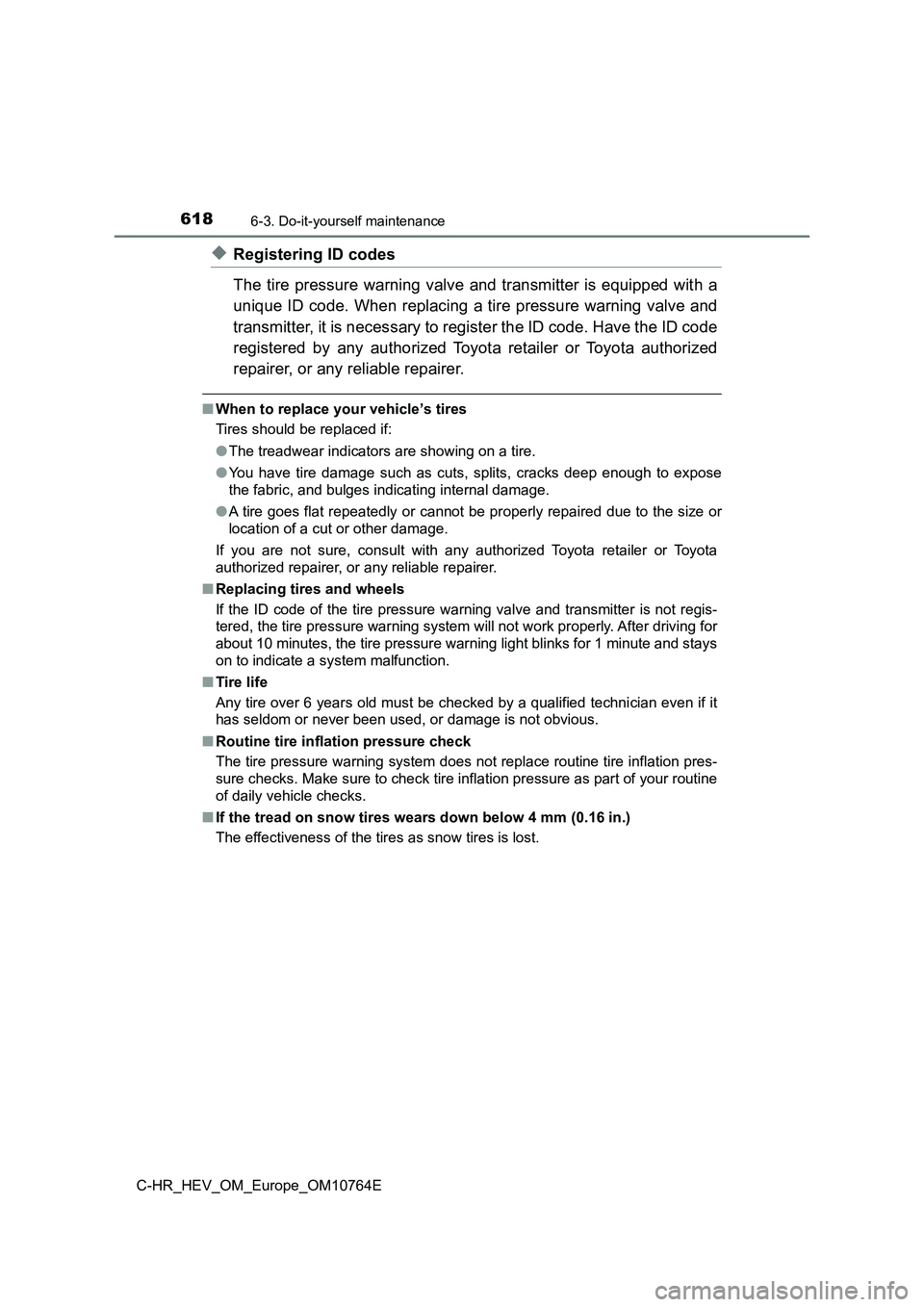 TOYOTA C-HR 2023  Owners Manual 6186-3. Do-it-yourself maintenance
C-HR_HEV_OM_Europe_OM10764E
◆Registering ID codes 
The tire pressure warning valve and transmitter is equipped wit h  a 
unique ID code. When replacing a tire pres