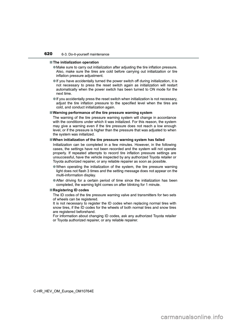 TOYOTA C-HR 2023  Owners Manual 6206-3. Do-it-yourself maintenance
C-HR_HEV_OM_Europe_OM10764E 
■ The initialization operation 
● Make sure to carry out initialization after adjusting the tire inflation pressure. 
Also,  make  s