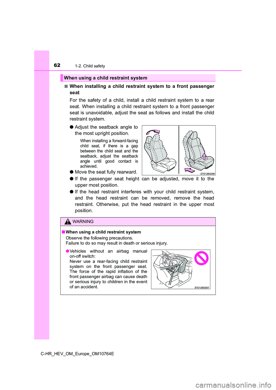 TOYOTA C-HR 2023  Owners Manual 621-2. Child safety
C-HR_HEV_OM_Europe_OM10764E 
■When  installing  a  child  restraint  system  to  a  front  passenger 
seat 
For  the  safety  of  a  child,  install  a  child  restraint  system 
