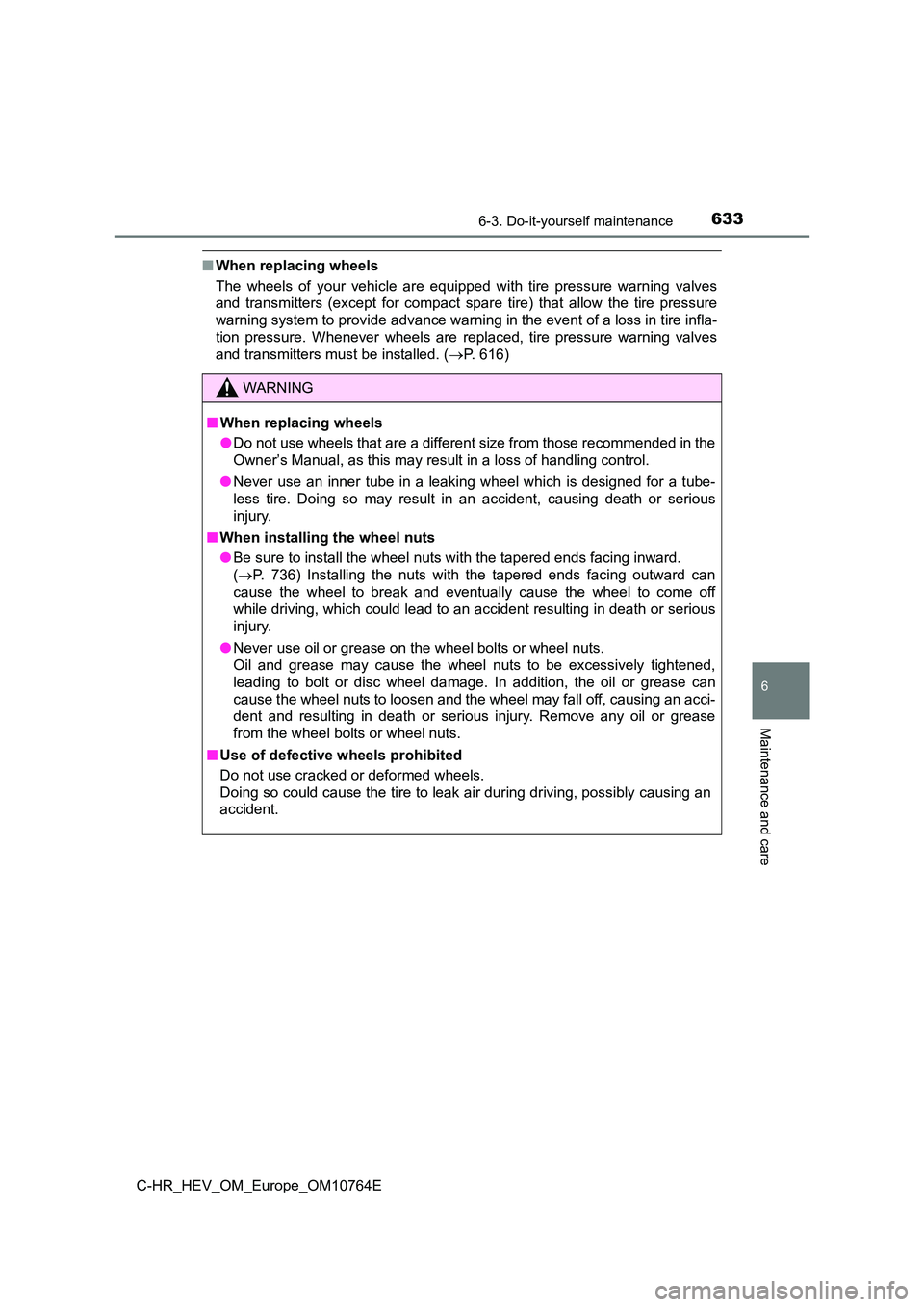 TOYOTA C-HR 2023  Owners Manual 6336-3. Do-it-yourself maintenance
C-HR_HEV_OM_Europe_OM10764E
6
Maintenance and care
■When replacing wheels 
The  wheels  of  your  vehicle  are  equipped  with  tire  pressure  warn ing  valves 
a