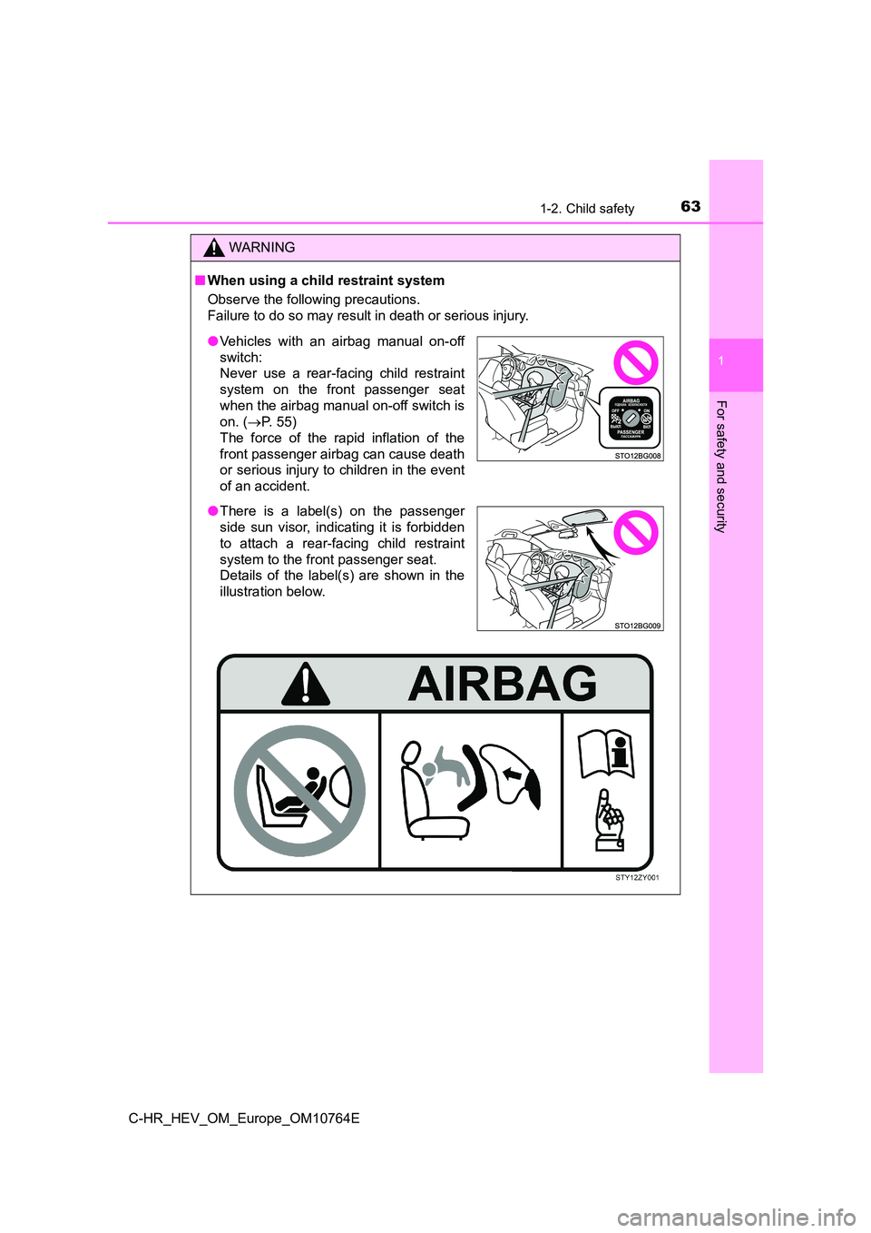 TOYOTA C-HR 2023  Owners Manual 631-2. Child safety
1
For safety and security
C-HR_HEV_OM_Europe_OM10764E
WARNING
■When using a child restraint system 
Observe the following precautions. 
Failure to do so may result in death or se
