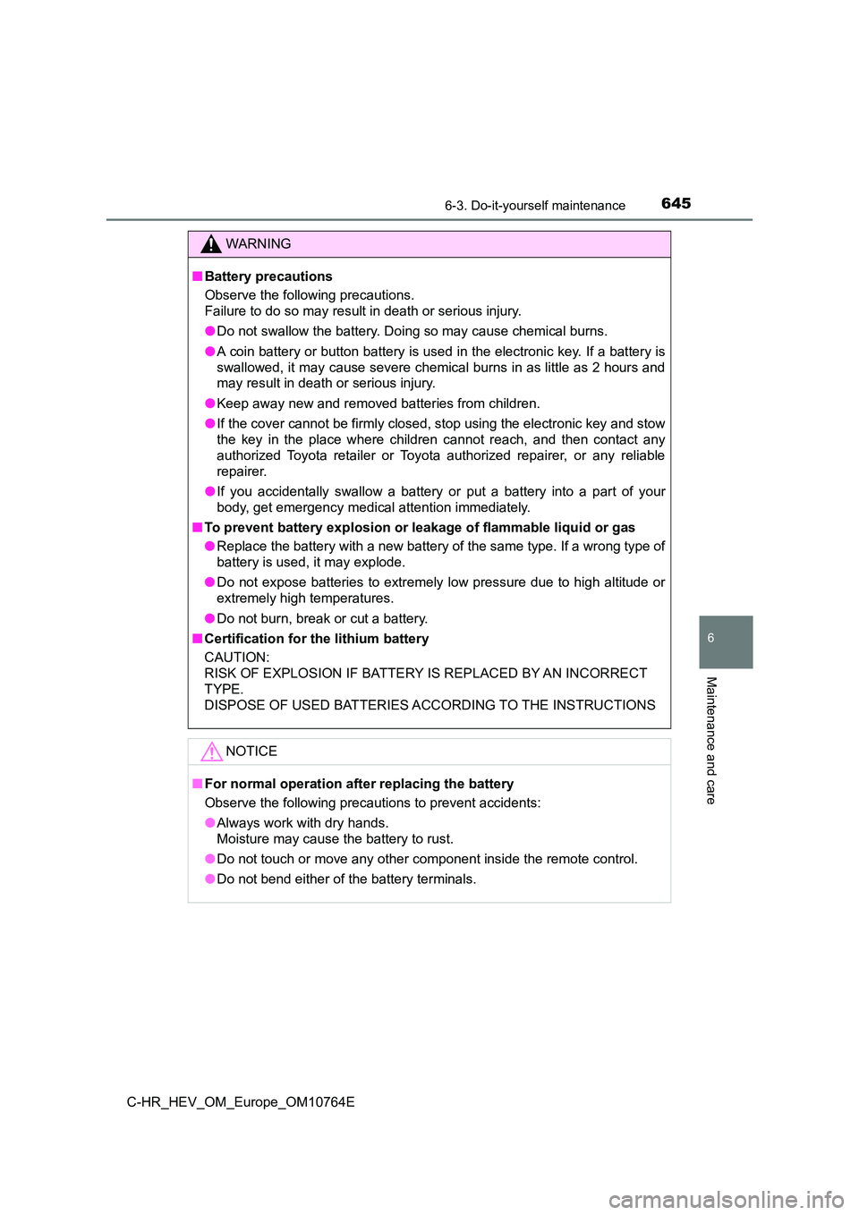 TOYOTA C-HR 2023  Owners Manual 6456-3. Do-it-yourself maintenance
C-HR_HEV_OM_Europe_OM10764E
6
Maintenance and care
WARNING
■Battery precautions 
Observe the following precautions. 
Failure to do so may result in death or seriou