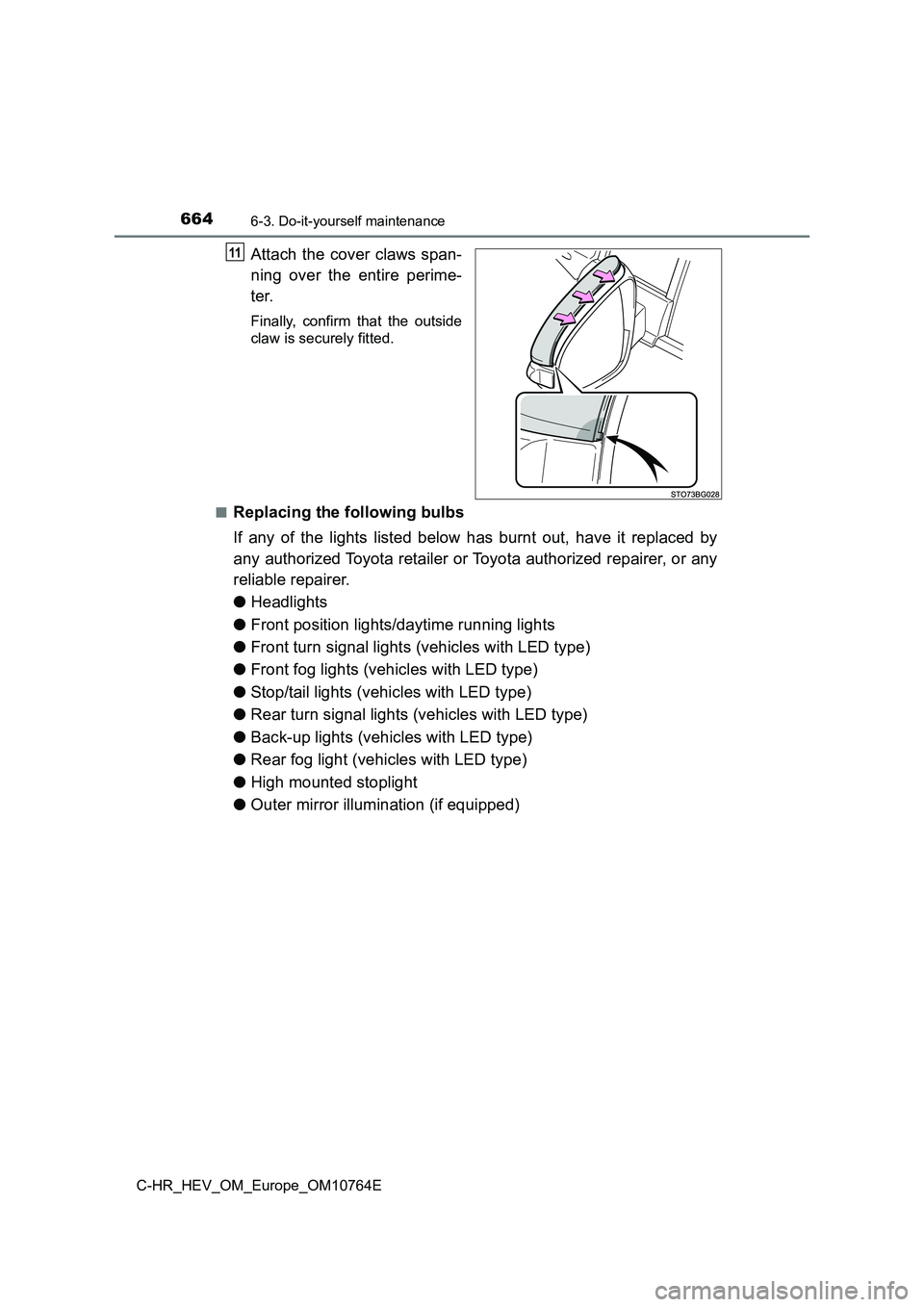 TOYOTA C-HR 2023  Owners Manual 6646-3. Do-it-yourself maintenance
C-HR_HEV_OM_Europe_OM10764E
Attach the cover claws span- 
ning  over  the  entire  perime- 
ter.
Finally,  confirm  that  the  outside 
claw is securely fitted. 
■
