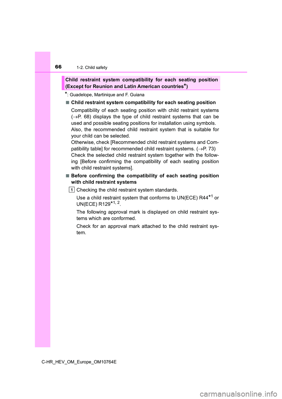 TOYOTA C-HR 2023  Owners Manual 661-2. Child safety
C-HR_HEV_OM_Europe_OM10764E
*: Guadelope, Martinique and F. Guiana 
■Child restraint system compatibility for each seating position 
Compatibility  of  each  seating  position  w