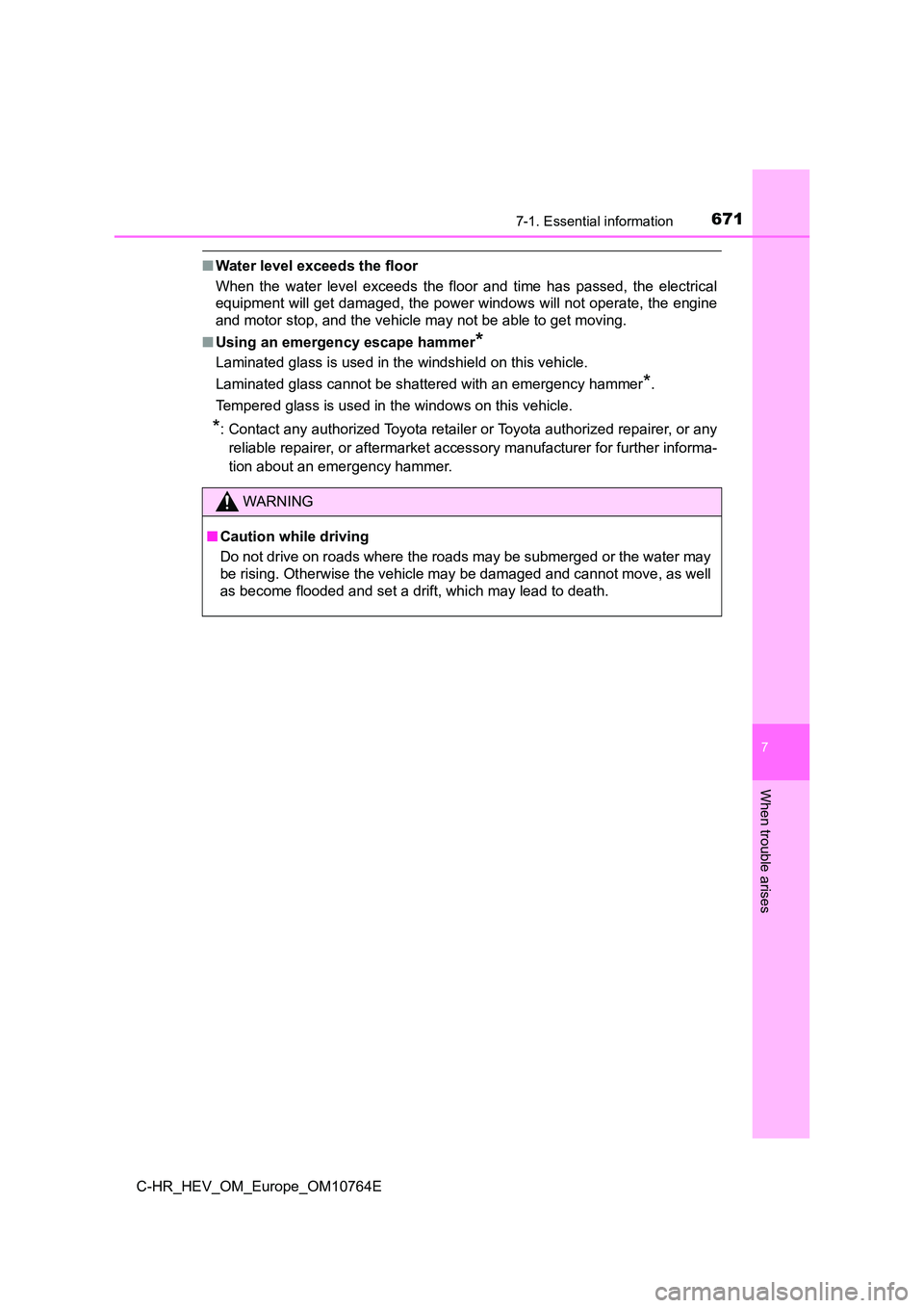 TOYOTA C-HR 2023  Owners Manual 6717-1. Essential information
7
When trouble arises
C-HR_HEV_OM_Europe_OM10764E
■Water level exceeds the floor 
When  the  water  level  exceeds  the  floor  and  time  has  passed,  the  electrical