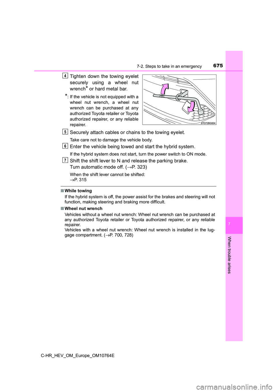 TOYOTA C-HR 2023  Owners Manual 6757-2. Steps to take in an emergency
C-HR_HEV_OM_Europe_OM10764E
7
When trouble arises
Tighten  down  the  towing  eyelet 
securely  using  a  wheel  nut 
wrench* or hard metal bar.
*: If the vehicle