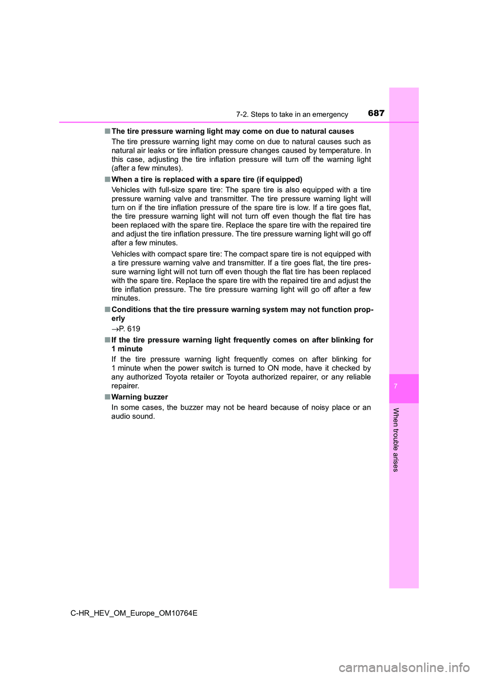 TOYOTA C-HR 2023  Owners Manual 6877-2. Steps to take in an emergency
C-HR_HEV_OM_Europe_OM10764E
7
When trouble arises
■The tire pressure warning light may come on due to natural causes 
The  tire  pressure  warning  light  may  