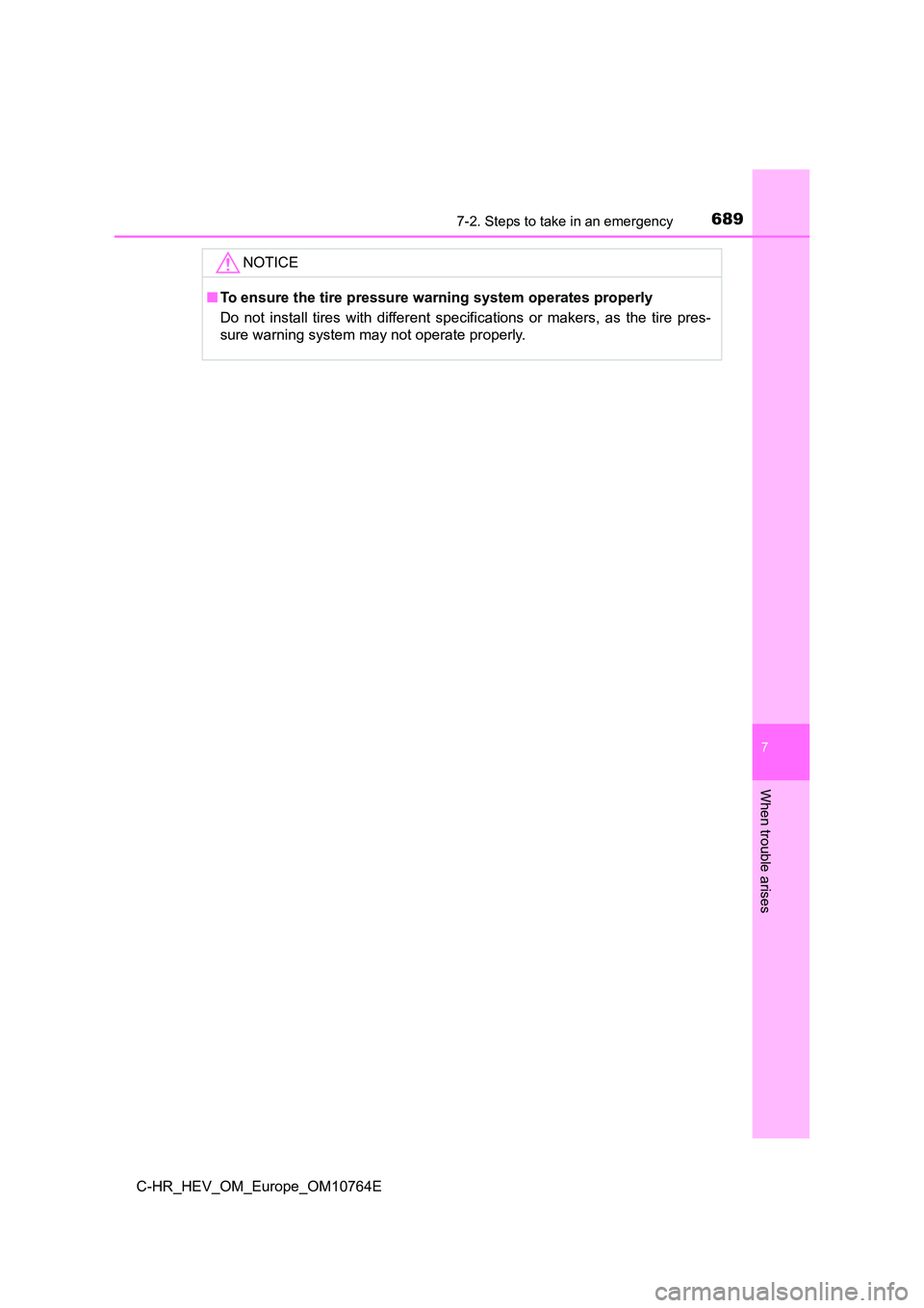 TOYOTA C-HR 2023  Owners Manual 6897-2. Steps to take in an emergency
C-HR_HEV_OM_Europe_OM10764E
7
When trouble arises
NOTICE
■To ensure the tire pressure warning system operates properly 
Do  not  install  tires  with  different