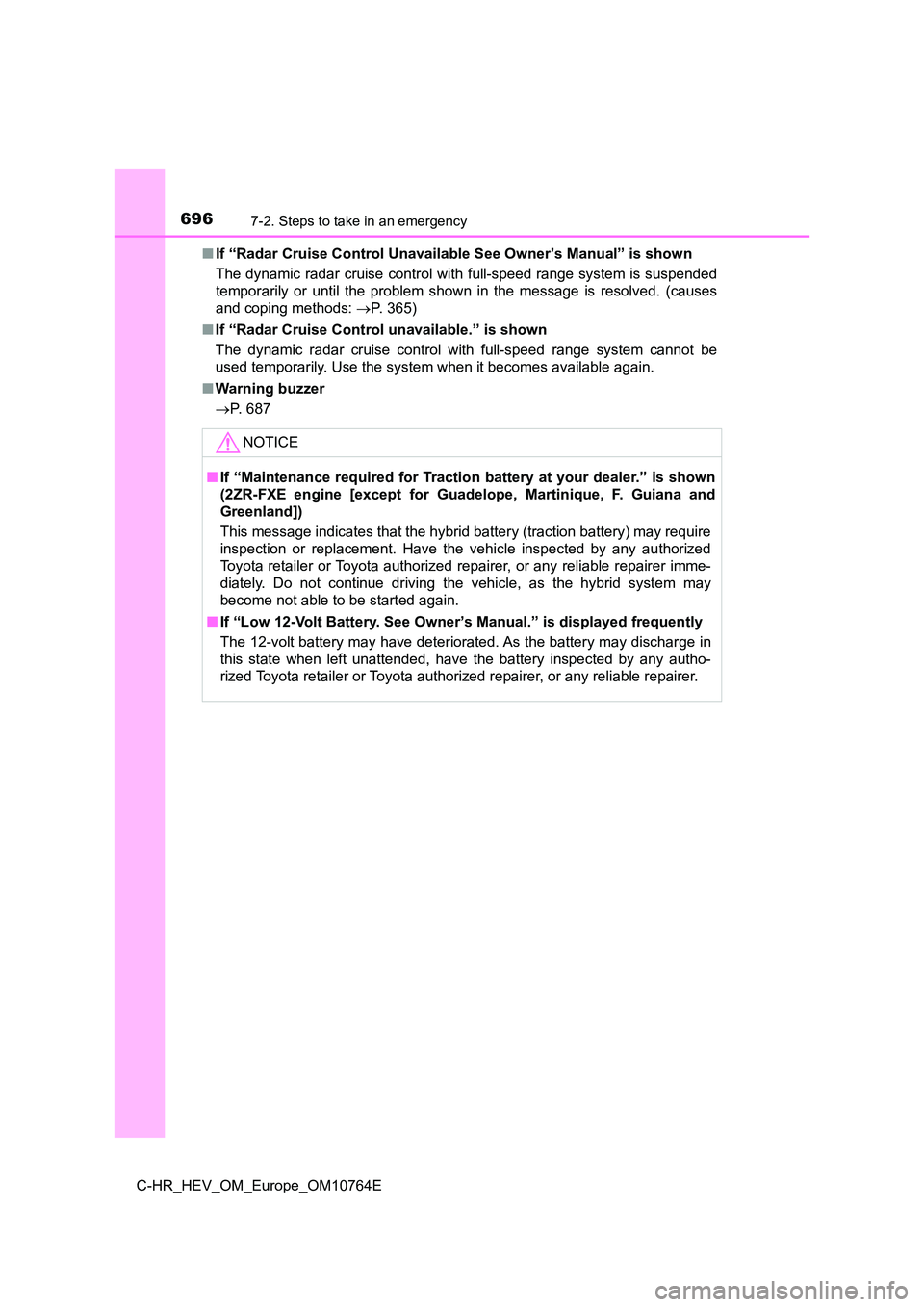 TOYOTA C-HR 2023  Owners Manual 6967-2. Steps to take in an emergency
C-HR_HEV_OM_Europe_OM10764E 
■ If “Radar Cruise Control Unavailable See Owner’s Manual” is shown 
The dynamic radar cruise control with full-speed range s