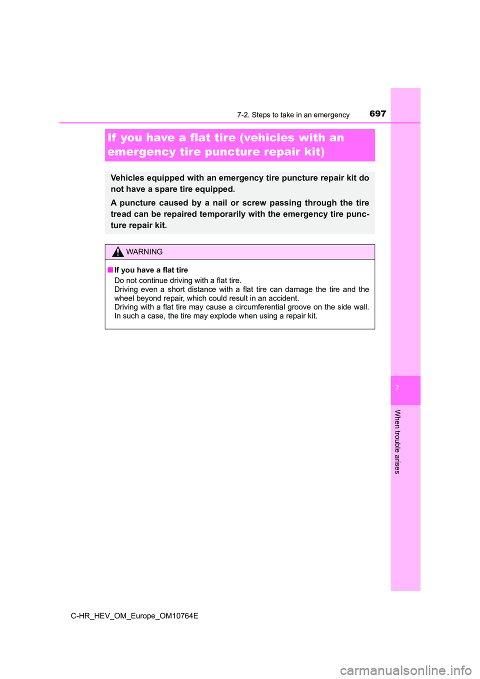 TOYOTA C-HR 2023  Owners Manual 6977-2. Steps to take in an emergency
C-HR_HEV_OM_Europe_OM10764E
7
When trouble arises
If  you have a flat tire (vehicles with an  
emergency tire puncture repair kit)
Vehicles equipped with an emerg