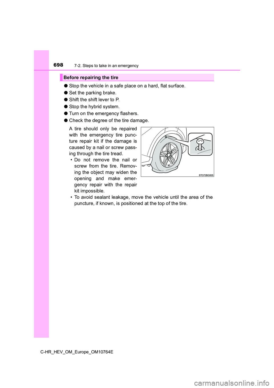 TOYOTA C-HR 2023  Owners Manual 6987-2. Steps to take in an emergency
C-HR_HEV_OM_Europe_OM10764E
●Stop the vehicle in a safe place on a hard, flat surface. 
● Set the parking brake. 
● Shift the shift lever to P. 
● Stop th