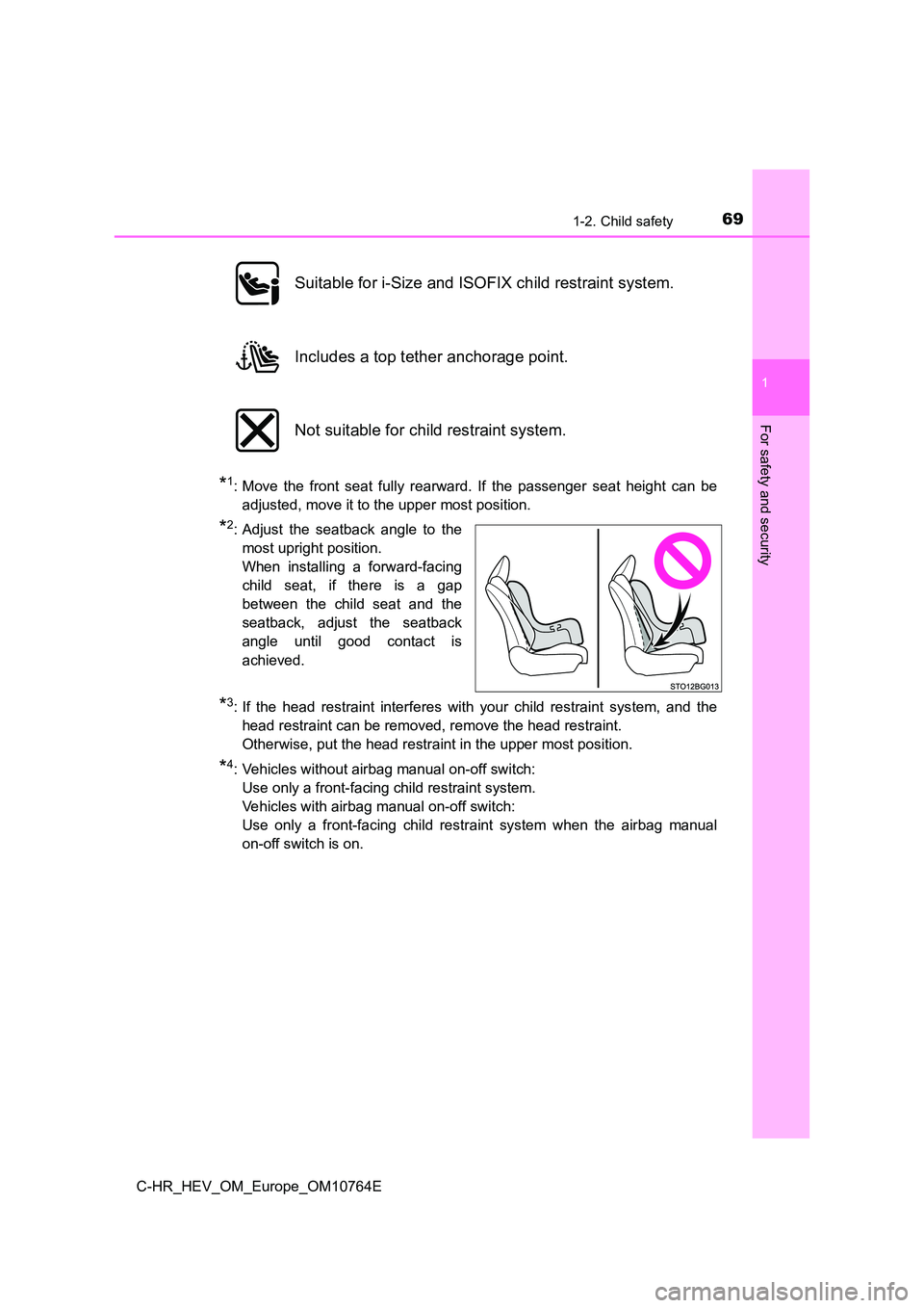 TOYOTA C-HR 2023  Owners Manual 691-2. Child safety
1
For safety and security
C-HR_HEV_OM_Europe_OM10764E
*1: Move  the  front  seat  fully  rearward.  If  the  passenger  seat  height  can  be 
adjusted, move it to the upper most p