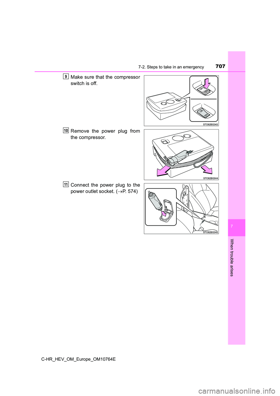 TOYOTA C-HR 2023  Owners Manual 7077-2. Steps to take in an emergency
C-HR_HEV_OM_Europe_OM10764E
7
When trouble arises
Make  sure  that  the  compressor 
switch is off. 
Remove the power plug from 
the compressor. 
Connect  the  po