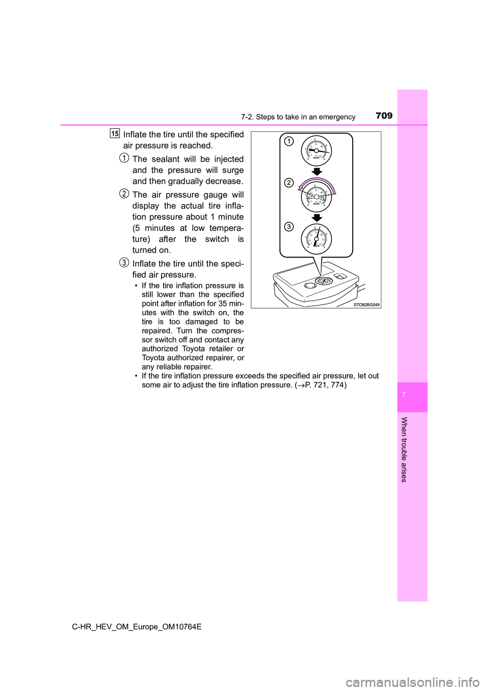 TOYOTA C-HR 2023  Owners Manual 7097-2. Steps to take in an emergency
C-HR_HEV_OM_Europe_OM10764E
7
When trouble arises
Inflate the tire until the specified 
air pressure is reached. 
The  sealant  will  be  injected 
and  the  pres