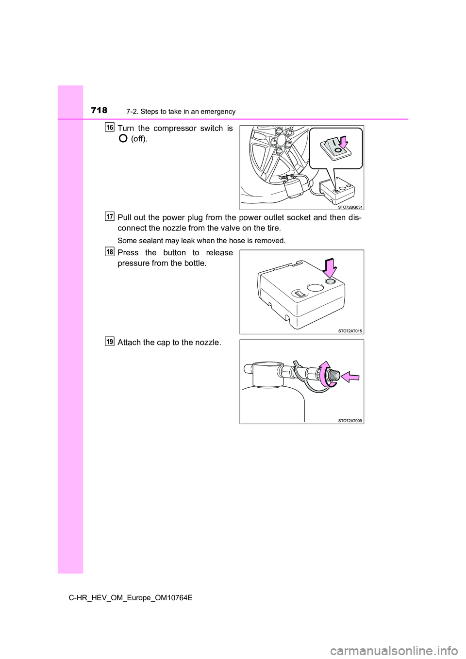 TOYOTA C-HR 2023  Owners Manual 7187-2. Steps to take in an emergency
C-HR_HEV_OM_Europe_OM10764E
Turn  the  compressor  switch  is 
 (off). 
Pull out the power plug from the power outlet socket and then d is- 
connect the nozzle fr