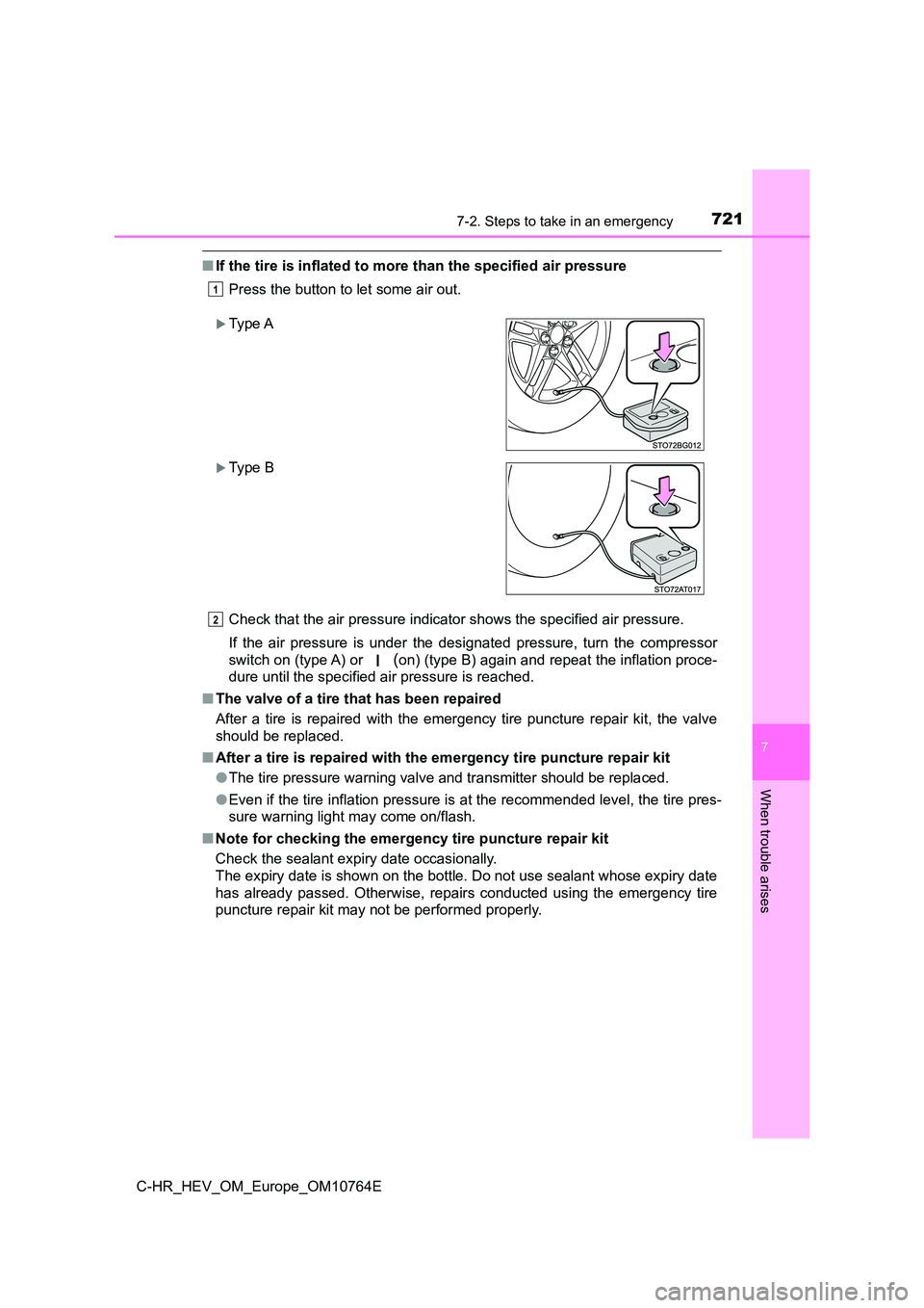 TOYOTA C-HR 2023  Owners Manual 7217-2. Steps to take in an emergency
C-HR_HEV_OM_Europe_OM10764E
7
When trouble arises
■If the tire is inflated to more than the specified air pressure 
Press the button to let some air out. 
Check