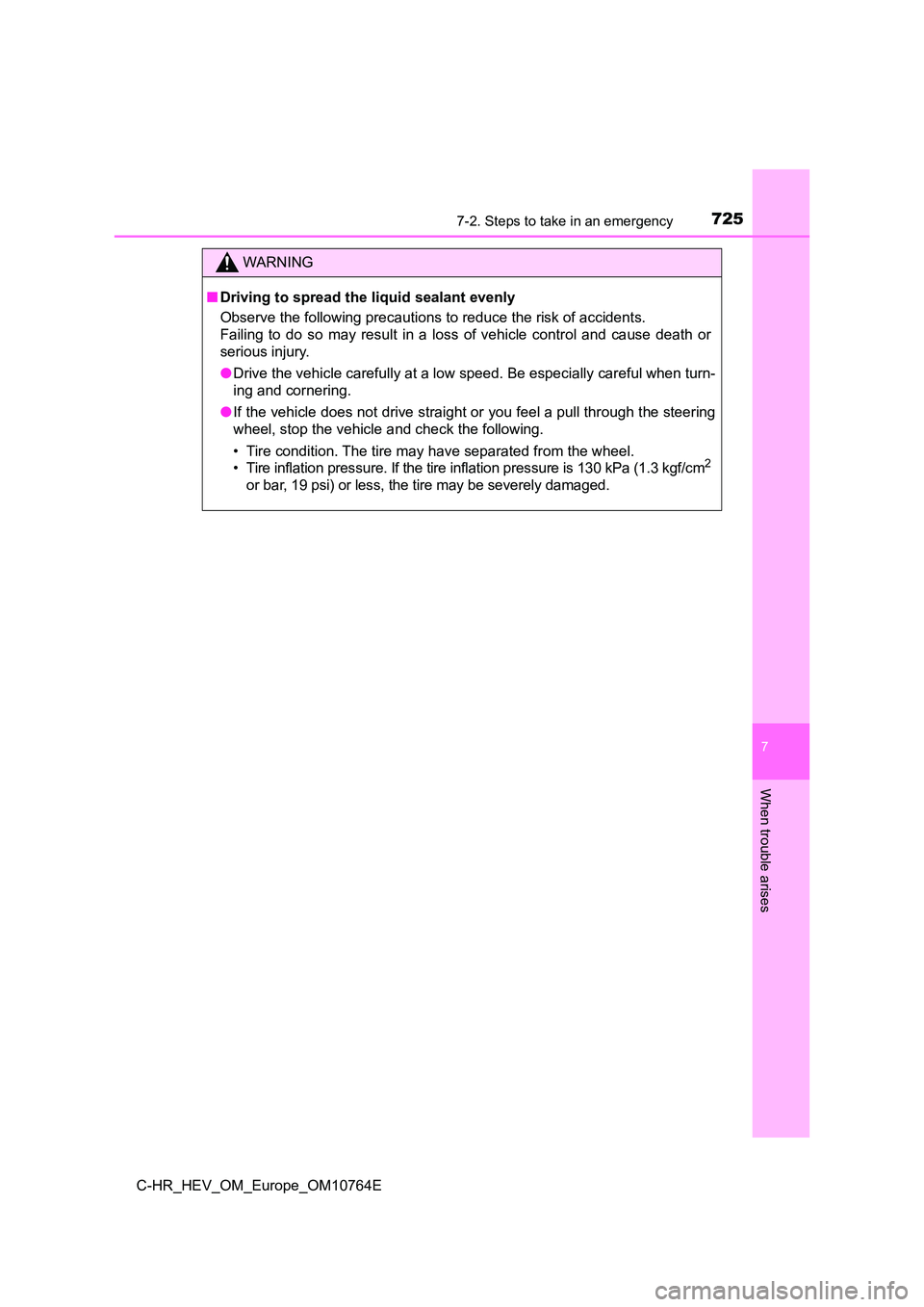 TOYOTA C-HR 2023  Owners Manual 7257-2. Steps to take in an emergency
C-HR_HEV_OM_Europe_OM10764E
7
When trouble arises
WARNING
■Driving to spread the liquid sealant evenly 
Observe the following precautions to reduce the risk of 