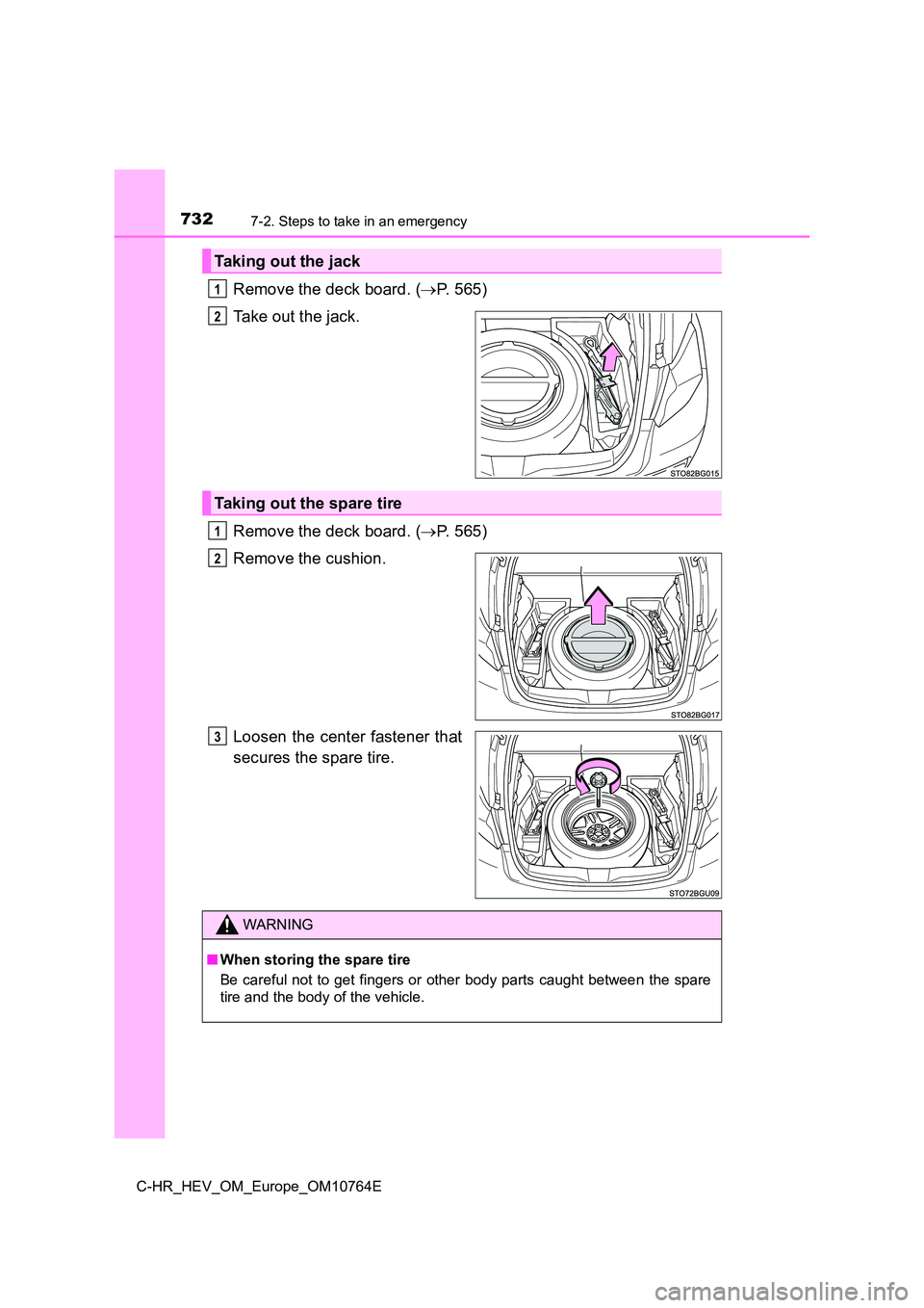 TOYOTA C-HR 2023  Owners Manual 7327-2. Steps to take in an emergency
C-HR_HEV_OM_Europe_OM10764E
Remove the deck board. (P.   5 6 5 ) 
Take out the jack. 
Remove the deck board. ( P.   5 6 5 ) 
Remove the cushion. 
Loosen the
