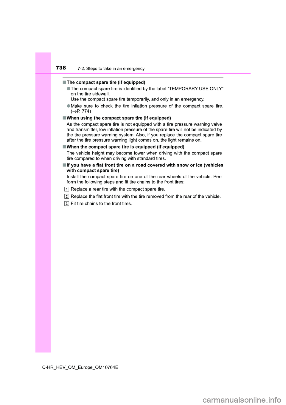 TOYOTA C-HR 2023  Owners Manual 7387-2. Steps to take in an emergency
C-HR_HEV_OM_Europe_OM10764E
■The compact spare tire (if equipped) 
● The compact spare tire is identified by the label “TEMPORARY USE ONLY” 
on the tire s