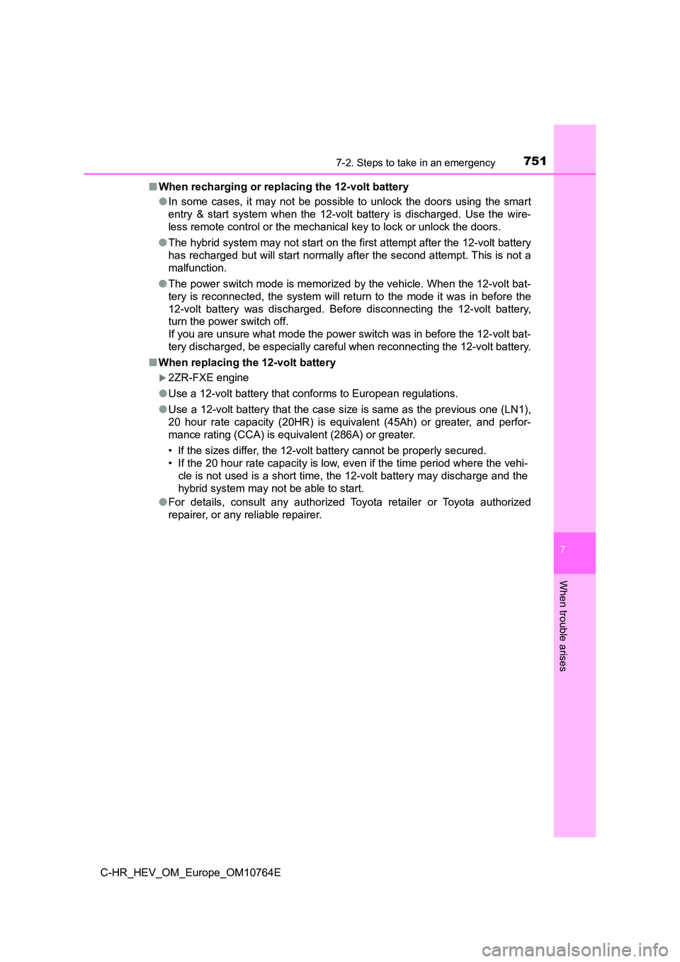 TOYOTA C-HR 2023  Owners Manual 7517-2. Steps to take in an emergency
C-HR_HEV_OM_Europe_OM10764E
7
When trouble arises
■When recharging or replacing the 12-volt battery 
● In  some  cases,  it  may  not  be  possible  to  unloc