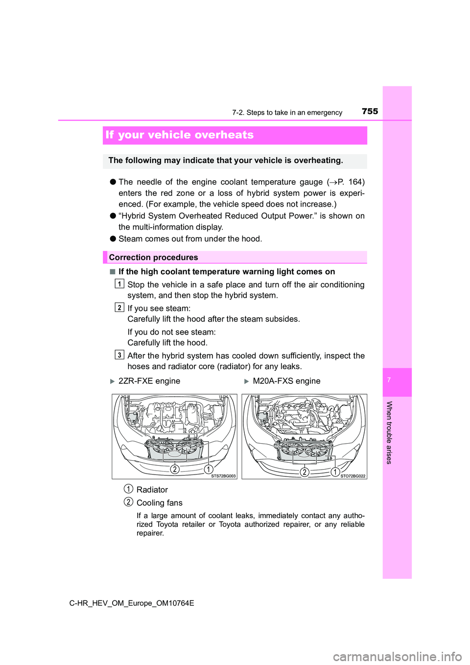 TOYOTA C-HR 2023  Owners Manual 7557-2. Steps to take in an emergency
C-HR_HEV_OM_Europe_OM10764E
7
When trouble arises
If  your vehicle overheats
●The  needle  of  the  engine  coolant  temperature  gauge  (P.   1 6 4 ) 
enter